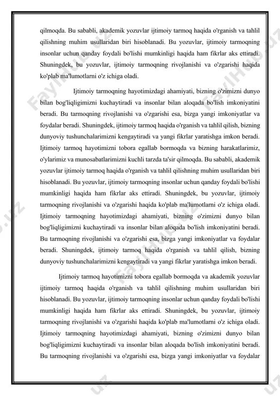 imizni tobora egallab bormoqda va bizning harakatlarimiz, o'ylarimiz va munosabatlarimizni kuchli tarzda ta'sir qilmoqda. bu sababli, akademik yozuvlar ijtimoiy tarmoq haqida o'rganish va tahlil qilishning muhim usullaridan biri hisoblanadi. bu yozuvlar, ijtimoiy tarmoqning insonlar uchun qanday foydali bo'lishi mumkinligi haqida ham fikrlar aks ettiradi. shuningdek, bu yozuvlar, ijtimoiy tarmoqning rivojlanishi va o'zgarishi haqida ko'plab ma'lumotlarni o'z ichiga oladi. ijtimoiy tarmoqning hayotimizdagi ahamiyati, bizning o'zimizni dunyo bilan bog'liqligimizni kuchaytiradi va insonlar bilan aloqada bo'lish imkoniyatini beradi. bu tarmoqning rivojlanishi va o'zgarishi esa, bizga yangi imkoniyatlar va foydalar beradi. shuningdek, ijtimoiy tarmoq haqida o'rganish va tahlil qilish, bizning dunyoviy tushunchalarimizni kengaytiradi va yangi fikrlar yaratishga imkon beradi. ijtimoiy tarmoq hayotimizni tobora egallab bormoqda va bizning harakatlarimiz, o'ylarimiz va munosabatlarimizni kuchli tarzda ta'sir qilmoqda. bu sababli, akademik yozuvlar ijtimoiy tarmoq haqida o'rganish va tahlil qilishning muhim usullaridan biri hisoblanadi. bu yozuvlar, ijtimoiy tarmoqning insonlar uchun qanday foydali bo'lishi mumkinligi haqida ham fikrlar aks …