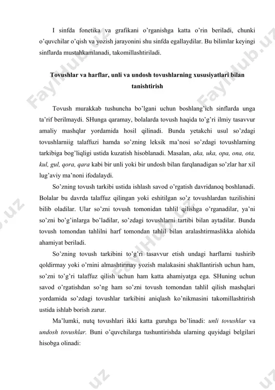 omondan tahlil qilish mashqlari yordamida so’zdagi tovushlar tarkibini aniqlash ko’nikmasini takomillashtirish ustida ishlab borish zarur. ma’lumki, nutq tovushlari ikki katta guruhga bo’linadi: unli tovushlar va undosh tovushlar. buni o’quvchilarga tushuntirishda ularning quyidagi belgilari hisobga olinadi: 1) talaffuz qilinish usuli (unli tovush talaffuz qilinganda havo oqimi og’iz bo’shlig’idan erkin ravishda o’tadi, undosh tovush talaffuz qilinganda, havo og’iz bo’shlig’ida to’siqqa uchraydi); 2) ovoz va shovqinning ishtiroki (unli tovushlar faqat ovozdan iborat, undosh tovushlar talaffuz qilinganda shovqin eshitiladi, ba’zan shovqin va qisman ovoz eshitiladi); 3) bo’g’in hosil qilish xususiyati (unli tovushlar bo’g’in hosil qiladi, undosh tovushlar bo’g’in hosil qilmaydi). o’quvchilar bu belgilarni yodlab olishlariga yo’l qo’ymaslik, aksincha, 1-sinfdanoq bolalarda tovushni talaffuz qilganda, ovoz yoki shovqin eshitilganda nutq a’zolarining vaziyatini kuzatish ko’nikmasini o’stirib borish lozim. bunday kuzatishlar iv sinfda davom ettiriladi va umumlashtiriladi. tovushlarni o’zlashtirishga bunday yondashish, unli va undosh tovushlarni puxta o’zlashtirishga imkon berishi bilan birga, o’quvchilarning aqliy qobiliyatini o’stirish vazifasini ham bajaradi; …