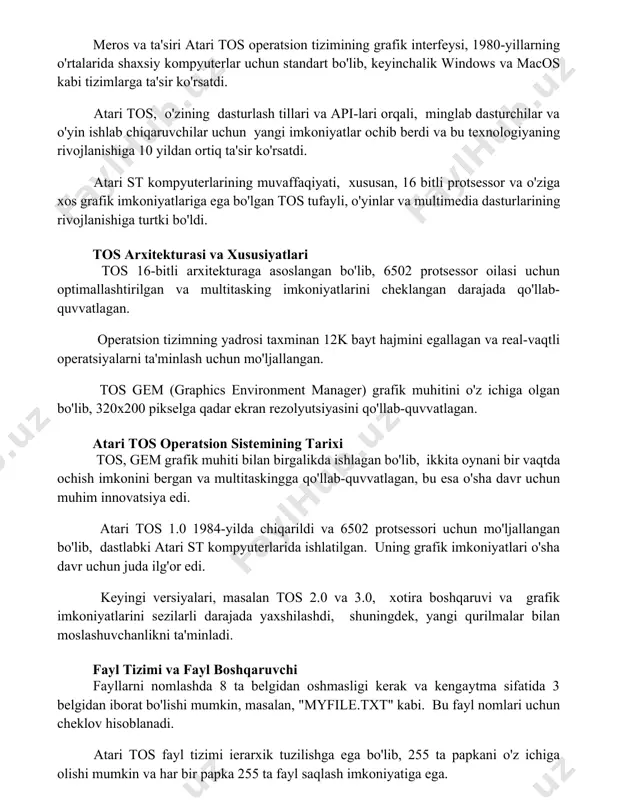 ologiyaning rivojlanishiga 10 yildan ortiq ta'sir ko'rsatdi. atari st kompyuterlarining muvaffaqiyati, xususan, 16 bitli protsessor va o'ziga xos grafik imkoniyatlariga ega bo'lgan tos tufayli, o'yinlar va multimedia dasturlarining rivojlanishiga turtki bo'ldi. tos arxitekturasi va xususiyatlari tos 16-bitli arxitekturaga asoslangan bo'lib, 6502 protsessor oilasi uchun optimallashtirilgan va multitasking imkoniyatlarini cheklangan darajada qo'llab-quvvatlagan. operatsion tizimning yadrosi taxminan 12k bayt hajmini egallagan va real-vaqtli operatsiyalarni ta'minlash uchun mo'ljallangan. tos gem (graphics environment manager) grafik muhitini o'z ichiga olgan bo'lib, 320x200 pikselga qadar ekran rezolyutsiyasini qo'llab-quvvatlagan. atari tos operatsion sistemining tarixi tos, gem grafik muhiti bilan birgalikda ishlagan bo'lib, ikkita oynani bir vaqtda ochish imkonini bergan va multitaskingga qo'llab-quvvatlagan, bu esa o'sha davr uchun muhim innovatsiya edi. atari tos 1.0 1984-yilda chiqarildi va 6502 protsessori uchun mo'ljallangan bo'lib, dastlabki atari st kompyuterlarida ishlatilgan. uning grafik imkoniyatlari o'sha davr uchun juda ilg'or edi. keyingi versiyalari, masalan tos 2.0 va 3.0, xotira boshqaruvi va grafik imkoniyatlarini …