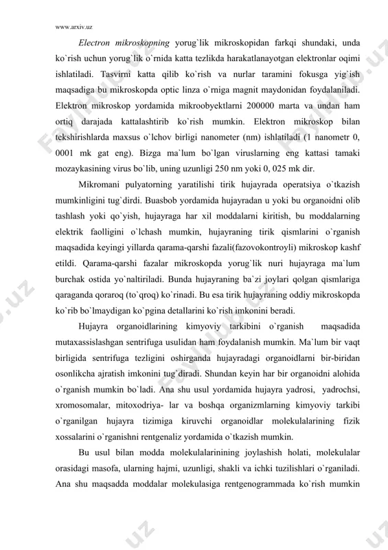 irligida sentrifuga tezligini oshirganda hujayradagi organoidlarni bir-biridan osonlikcha ajratish imkonini tug`diradi. shundan keyin har bir organoidni alohida o`rganish mumkin bo`ladi. ana shu usul yordamida hujayra yadrosi, yadrochsi, xromosomalar, mitoxodriya- lar va boshqa organizmlarning kimyoviy tarkibi o`rganilgan hujayra tizimiga kiruvchi organoidlar molekulalarining fizik xossalarini o`rganishni rentgenaliz yordamida o`tkazish mumkin. bu usul bilan modda molekulalarinining joylashish holati, molekulalar orasidagi masofa, ularning hajmi, uzunligi, shakli va ichki tuzilishlari o`rganiladi. ana shu maqsadda moddalar molekulasiga rentgenogrammada ko`rish mumkin bo`lgan atomlar kiritiladi (masalan, metal atomlari), undan keyin rentgen qog`ozida ular analiz qilinadi. hayotning hujayrasiz shakllariga viruslar kirib, juda mayda orginzmlar hisoblanadi. viruslarni 1892 yilda rus botanigi d.i.ivanovskiy kashf qilgan. viruslarning o`lchami 20-300 nm ga teng bo`ladi. 1 nm mikrometrning 1/1000 qismiga teng. viruslar tirik organizmlarga xos bo`lgan xususiyatlarni fahat hujayra ichiga kirgandan keyin namoyon qiladi. ular hujayra ichi parazitlari bo`lib, hujayradan tashqarida ko`paya olmaydi. oddiy viruslar nukleoproteidlar, ya`ni nuklein kislotalar va oqsil molekulalaridan tashkil topadi. …