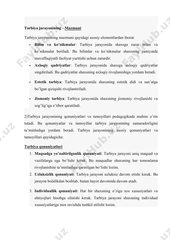 arbiya jarayonining samaradorligini ta’minlashga yordam beradi. tarbiya jarayonining asosiy qonuniyatlari va tamoyillari quyidagicha: tarbiya qonuniyatlari 1. maqsadga yo’naltirilganlik qonuniyati: tarbiya jarayoni aniq maqsad va vazifalarga ega bo’lishi kerak. bu maqsadlar shaxsning har tomonlama rivojlanishini ta’minlashga qaratilgan bo’lishi lozim. 2. uzluksizlik qonuniyati: tarbiya jarayoni uzluksiz davom etishi kerak. bu jarayon bolalikdan boshlab, butun hayot davomida davom etadi. 3. individuallik qonuniyati: har bir shaxsning o’ziga xos xususiyatlari va ehtiyojlari hisobga olinishi kerak. tarbiya jarayoni shaxsning individual xususiyatlariga mos ravishda tashkil etilishi lozim. 4. faollik qonuniyati: tarbiya jarayonida tarbiyalanuvchilarning faolligi va mustaqil faoliyati rag’batlantirilishi kerak. bu shaxsning o’zini o’zi rivojlantirishiga yordam beradi. tarbiya tamoyillari 1. ilmiylik tamoyili: tarbiya jarayoni ilmiy asoslangan bo’lishi kerak. bu tamoyil tarbiya jarayonida ilmiy bilimlar va usullarni qo’llashni talab qiladi. 2. sistemalilik tamoyili: tarbiya jarayoni tizimli ravishda tashkil etilishi kerak. bu tamoyil tarbiya jarayonining barcha bosqichlari va elementlari o’zaro bog’liq va izchil bo’lishini ta’minlaydi. 3. hayot bilan bog’liqlik tamoyili: …