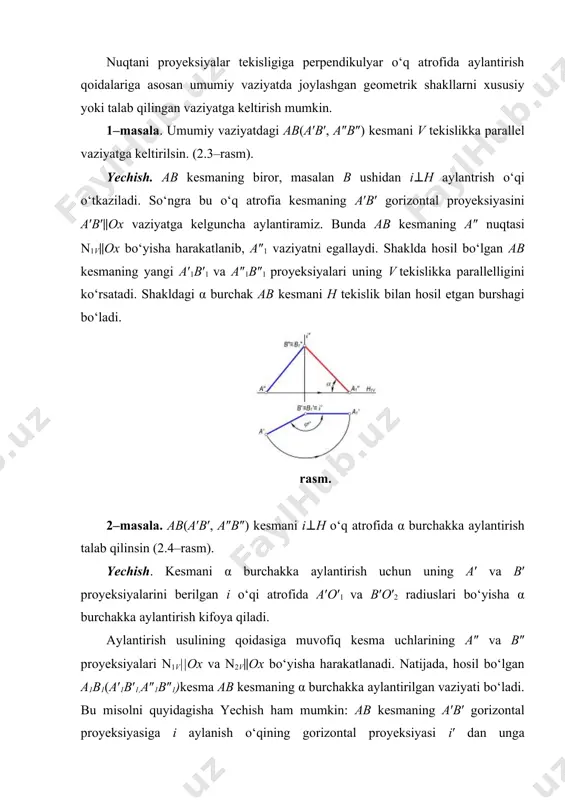 izi p1x va 11″ nuqtalardan o‘tadi. rasm. rasm. 5–masala. ∆abs(∆a′b′s′, ∆a″b″s″) tekislikning h tekislik bilan tashkil etgan ( burshagini aniqlansin (2.8–rasm). yechish. izlangan α burchakni aniqlash uchun berilgan ∆abs tekislikni frontal proyeksiyalovchi vaziyatga keltirish kerak bo‘ladi. buning uchun uchburchakning biror, masalan, s nuqtasidan i′⊥h aylanish o‘qi o‘tkaziladi va bu o‘q atrofida uchburchakni h1⊥v (epyurda h′1⊥v) vaziyatga kelguncha aylantiriladi. bunda, uchburchakning a, b va s nuqtalari ham φº burchakka harakatlanadi. chizmada uchburchak uchlarning yangi a′1, b′1 va s′1 proyeksiyalari orqali uning a″1b″1s″1 frontal proyeksiyalarini aniqlanadi. bu nuqtalar o‘zaro tutashtirilsa, a″1b″1s″1 kesma (uchburchakning yangi frontal proyeksiyasi) hosil bo‘ladi. bu kesmaning ox o‘qi bilan tashkil etgan α burshagi ∆abs ni h tekislik bilan hosil etgan burshagiga teng bo‘ladi. rasm. geometrik shaklni proyeksiyalar tekisligiga parallel o‘q atrofida aylantirish. umumiy vaziyatda joylashgan tekis geometrik shakllarni proyeksiyalar tekisliklariga parallel bo‘lgan o‘qlar atrofida aylantirib, ba’zi metrik masalalarni yechish mumkin. bunda, aylanish o‘qi sifatida umumiy vaziyatda joylashgan geometrik …