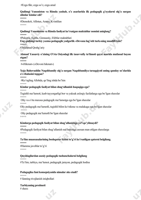 ling ishda bo’lsin ==== kimlar pedagogik faoliyat bilan shug‘ullanish huquqiga ega? ==== tegishli ma‘lumoti, kasb tayyorgarligi bor va yuksak axloqiy fazilatlarga ega bo’lgan shaxslar ==== oliy va o’rta maxsus pedagogik ma‘lumotga ega bo’lgan shaxslar ==== oliy pedagogik ma‘lumotli, tegishli bilim ko‘nikma va malakaga ega bo‘lgan shaxslar ==== oliy pedagogik ma‘lumotli bo‘lgan shaxslar ++++ kimlarga pedagogik faoliyat bilan shug’ullanishga yo’l qo’yilmaydi? ==== #pedagogik faoliyat bilan shug’ullanish sud hukmiga asosan man etilgan shaxslarga ==== ta‘lim muassasalarining boshqaruv tizimi to’g’ri ko’rsatilgan qatorni belgilang. ==== #hamma javoblar to’g’ri ==== quyidagilardan asosiy pedagogik tushunchalarni belgilang ==== #ta‘lim, tarbiya, ma‘lumot, pedagogik jarayon, pedagogik hodisa pedagogika fani konsepsiyasida nimalar aks etadi? ==== # fanning rivojlanish istiqbollari tarbiyaning predmeti # shaxs “ta’lim beruvchi, rivojlantiruvchi va tarbiyalovchi” tushunchalari didaktikaning qaysi jihatini yoritadi? ==== # ta’lim funksiyalari ==== «birinchi muallim» - kitobining muallifi kim? ==== # a.avloniy ==== «qobusnoma» kimning asari? ==== # kaykovus ya.a.komenskiy o‘z asarlarida tarbiyaning maqsadini necha …