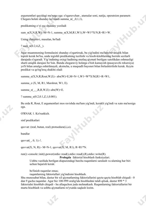 hadlari yig‘indisini topish zarur bo‘lsin bir qarashda buni ikkita predikat yordamida qilish oson, ulardan biri faktorialni, ikkinchisi esa quvvat funksiyasini hisoblab chiqadi. ammo, shuni hisobga olgan holda u holda yig'indidagi har bir a'zo ham rekursiv hisoblab chiqiladi va masalani bitta predikat ichida hal qilish mumkin. predikat hosil qilish sum_n: (real, butun, real, real) protsedura (i,i,o,o), argumentlari quyidagi ma'noga ega: o'zgaruvchan , atamalar soni, natija, operatsion parametr. chegara holati shunday ko'rinadi summa_n(_,0,1,1), predikatning o‘zi esa shunday yoziladi sum_n(x,n,r,w):-m=n-1, summa_n(x,m,r1,w1),w=w1*x/n,r=r1+w. uning chaqiruvi, masalan, bo'ladi ? sum_n(0.2,4,z,_). agar muammoning formulasini shunday o'zgartirsak, bu yig'indini ma'lum bir aniqlik bilan topish kerak bo'lsa, unda tegishli predikatning tuzilishi va hisob-kitoblarning borishi sezilarli darajada o'zgaradi. yig‘indining oxirgi hadining mutlaq qiymati berilgan xatolikdan oshmasligi sharti aniqlik darajasi bo‘lsin. bunda chegaraviy holatga o'tish kamayish (pasayuvchi rekursiya) yo'li bilan amalga oshirilmaydi, aksincha, u maqsadli bayonot bilan birlashtirilishi kerak. keyin predikat va qo'ng'iroq shaklni oladi summa_e(x,n,r,rout,w,e):- abs(w)>e,m=n+1,w1=w*x/m,r1=r+w1, summa_e (x, m, r1, …