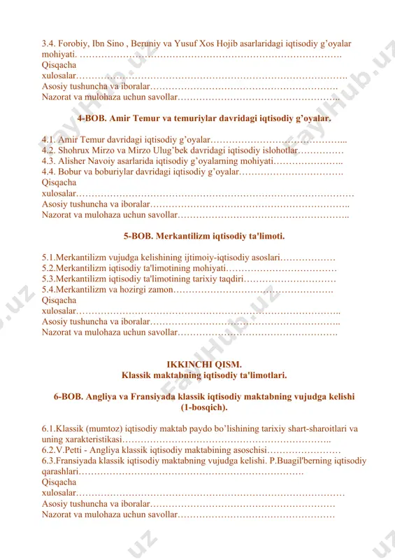 isodiy g’oyalarning mohiyati………………….. 4.4. bobur va boburiylar davridagi iqtisodiy g’oyalar……………………………. qisqacha xulosalar……………………………………………………………………………… asosiy tushuncha va iboralar……………………………………………………….. nazorat va mulohaza uchun savollar……………………………………………….. 5-bob. merkantilizm iqtisodiy ta'limoti. 5.1.merkantilizm vujudga kelishining ijtimoiy-iqtisodiy asoslari……………… 5.2.merkantilizm iqtisodiy ta'limotining mohiyati……………………………… 5.3.merkantilizm iqtisodiy ta'limotining tarixiy taqdiri………………………… 5.4.merkantilizm va hozirgi zamon……………………………………………. qisqacha xulosalar………………………………………………………………………….. asosiy tushuncha va iboralar…………………………………………………….. nazorat va mulohaza uchun savollar……………………………………………. ikkinchi qism. klassik maktabning iqtisodiy ta'limotlari. 6-bob. angliya va fransiyada klassik iqtisodiy maktabning vujudga kelishi (1-bosqich). 6.1.klassik (mumtoz) iqtisodiy maktab paydo bo’lishining tarixiy shart-sharoitlari va uning xarakteristikasi………………………………………………………….. 6.2.v.petti - angliya klassik iqtisodiy maktabining asoschisi…………………… 6.3.fransiyada klassik iqtisodiy maktabning vujudga kelishi. p.buagil'berning iqtisodiy qarashlari………………………………………………………………. qisqacha xulosalar…………………………………………………………………………… asosiy tushuncha va iboralar…………………………………………………… nazorat va mulohaza uchun savollar…………………………………………… 7-bob. fiziokratizm iqtisodiy ta'limoti. 7.1.fiziokratizm iqtisodiy ta'limoti vujudga kelishining tarixiy shart-sharoitlari va uning mohiyati……………………………………………………………… 7.2.f.kene - fiziokratizm ta'limotining asoschisi. uning "iqtisodiy jadval" asaridagi g’oyalar……………………………………………………………………. 7.3.a.tyurgo va uning iqtisodiy ta'limoti……………………………………… 7.4.fiziokratizmning ahamiyati va uning tarixiy taqdiri………………………. qisqacha xulosalar…………………………………………………………………………. asosiy tushuncha va iboralar……………………………………………………. nazorat …