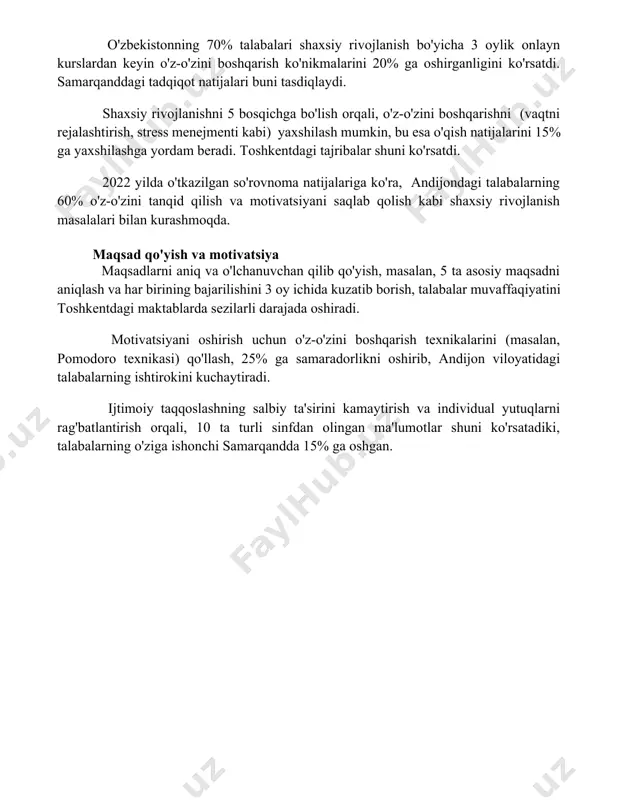'zbekistonning 70% talabalari shaxsiy rivojlanish bo'yicha 3 oylik onlayn kurslardan keyin o'z-o'zini boshqarish ko'nikmalarini 20% ga oshirganligini ko'rsatdi. samarqanddagi tadqiqot natijalari buni tasdiqlaydi. shaxsiy rivojlanishni 5 bosqichga bo'lish orqali, o'z-o'zini boshqarishni (vaqtni rejalashtirish, stress menejmenti kabi) yaxshilash mumkin, bu esa o'qish natijalarini 15% ga yaxshilashga yordam beradi. toshkentdagi tajribalar shuni ko'rsatdi. 2022 yilda o'tkazilgan so'rovnoma natijalariga ko'ra, andijondagi talabalarning 60% o'z-o'zini tanqid qilish va motivatsiyani saqlab qolish kabi shaxsiy rivojlanish masalalari bilan kurashmoqda. maqsad qo'yish va motivatsiya maqsadlarni aniq va o'lchanuvchan qilib qo'yish, masalan, 5 ta asosiy maqsadni aniqlash va har birining bajarilishini 3 oy ichida kuzatib borish, talabalar muvaffaqiyatini toshkentdagi maktablarda sezilarli darajada oshiradi. motivatsiyani oshirish uchun o'z-o'zini boshqarish texnikalarini (masalan, pomodoro texnikasi) qo'llash, 25% ga samaradorlikni oshirib, andijon viloyatidagi talabalarning ishtirokini kuchaytiradi. ijtimoiy taqqoslashning salbiy ta'sirini kamaytirish va individual yutuqlarni rag'batlantirish orqali, 10 ta turli sinfdan olingan ma'lumotlar shuni ko'rsatadiki, talabalarning o'ziga ishonchi samarqandda 15% ga oshgan. 📌xulosa …