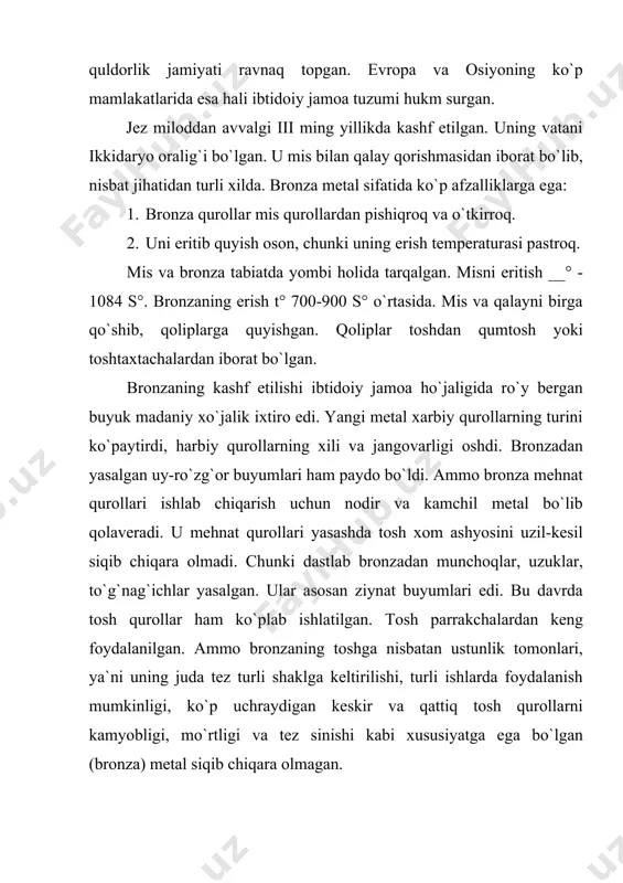 qara olmagan. bu davrda bronzadan asosan turli bezaklar, uy-ro`zg`or va ho`jalik buyumlari, xarbiy qurol-aslahalar va mehnat qurollari yasaydigan maxsus temirchilik, chilangarlik va zargarlik ustaxonalari vujudga keldi. hunarmandchilikning ixtisoslashuvi bilan mintaqalararo ayirboshlash kuchaydi. kishilik jamiyati tarixida birinchi marta muntazam mol ayirboshlash imkoniyati bevosita dehqonchilik va chorvachilikning bir-biridan ajralishi va hunarmandchilikning paydo bo`lishi bilan izohlanadi. bronza davri ho`jaliklari ho`jalik va ijtimoiy taraqqiyot darajalari bilan bir-biridan farq qilmasa-da, sopol buyumlarining xili, qabrlar qurilishi jihatidan bir-biridan farqlanadi. evropadagi ibtidoiy davr qo`rg`onlarining deyarli hammasidan bo`yalgan va bo`yalmagan skletlar topilgan. skletlar erda yonboshlab, oyoqlari bukilgan holatda yotishadi. bu odat keng yoyilgan. xatto sharq, markaziy osiyo hududlarida ibtidoiy qabilalar tug`ilguncha odam ona qornida qanday holatda bo`lsa, o`lganidan keyin ona-er bag`rida shu taxlikda yotadi deb o`ylaganlar. arxeologlar tomonidan murdani bo`yab, bukchaytirib ko`mishning 3 davri ajratib o`rganilgan: 1. qadimgi chuqur, mozor-qo`rg`onlari (eneolit davriga mansub). 2. katakomba mozor-qo`rg`onlari. 3. yog`ochband mozor qo`rg`onlari. katakomba mozor-qo`rg`onlari go`rlari yon tomoniga o`yib qazilgan alohida …