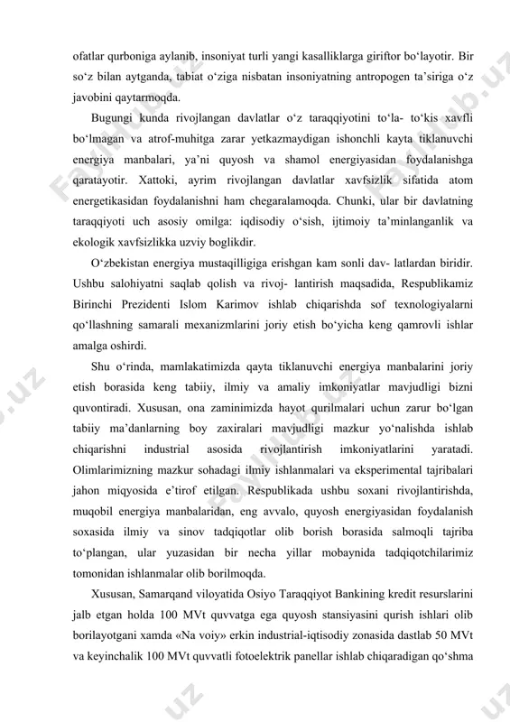to‘plangan, ular yuzasidan bir necha yillar mobaynida tadqiqotchilarimiz tomonidan ishlanmalar olib borilmoqda. xususan, samarqand viloyatida osiyo taraqqiyot bankining kredit resurslarini jalb etgan holda 100 mvt quvvatga ega quyosh stansiyasini qurish ishlari olib borilayotgani xamda «na voiy» erkin industrial-iqtisodiy zonasida dastlab 50 mvt va keyinchalik 100 mvt quvvatli fotoelektrik panellar ishlab chiqaradigan qo‘shma korxona barpo etish bo‘yicha rejalashtirilgan loyihalar respublikada quyosh energetikasining istiqbolini belgilashi shubxasiz. ta’kidlash lozimki, mamlakatimizda sohani jadal rivoj- lantirishga zamin yaratuvchi huquqiy baza yaratilgan bo‘lib, bu sohadagi ishlar «elektr energetikasi to‘g‘risida»gi, «energiyadan oqilona foydalanish to‘g‘risida»gi qonunlar va boshqa huquqiy-me’yoriy xujjatlar asosida tartibga solinyapti. respublikamiz birinchi prezidenti, mazkur masalaga doimiy e’tibor qaratgan. jumladan, 2013 yil 1 martdagi «muqobil energiya manbalarini yanada rivojlantirish chora-tadbirlari to‘gg‘risida»gi farmoni, shubxasiz, muqobil energetika yo‘nalishidagi keng qamrovli tadqiqot ishlari samaradorligini yanada oshirdi hamda quyosh energiyasidan foydalanishda yangi ufqlar ochdi. mazkur farmon asosida muqobil energetika sohasining ta- raqqiyoti uchun muhim ahamiyatga ega bo‘lgan uzbekistan respublikasi fanlar …