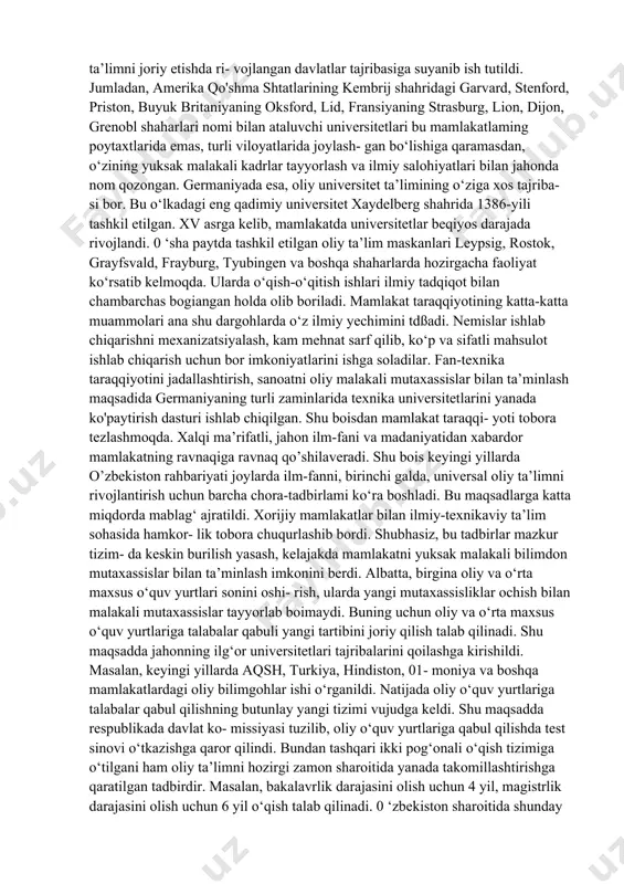 a boradi. to’rtinchidan, viloyatlaming kelajak taraqqiyoti ana shu hu- dudlardagi oliy ta’lim markazlari bilan bevosita bog‘liq. viloyatlarda ishlab chiqarishni yanada rivojlantirish uchun yangi sohalami egal- lash, yangi ixtisosliklami tashkil etish, zarur kadrlami shu joylarda tayyorlash imkoniyati tug‘ildi. oldindan markazda o‘qigan kadrlami viloyatga yuborish masa- lasi ancha-muncha muammo edi. viloyatlarda universitetlar tashkil etilishi bilan bu muammoning ham yechimi topildi. beshinchidan, viloyatlardagi universitetlar vositasida dunyo- ning eng ilg'or, mashhur o‘quv yurtlari bilan hamkorlik qilish im- koniyatlari paydo boidi. bu esa o‘z navbatida dunyo tajribasini ha- yotga tezroq olib kirish, fan va texnikani yangi o‘zanga burish, shu asosda mamlakat taraqqiyotini jadallashtirish imkonini berdi. mamlakat shaharlarida oliy universal ta’limni joriy etishda ri- vojlangan davlatlar tajribasiga suyanib ish tutildi. jumladan, amerika qo'shma shtatlarining kembrij shahridagi garvard, stenford, priston, buyuk britaniyaning oksford, lid, fransiyaning strasburg, lion, dijon, grenobl shaharlari nomi bilan ataluvchi universitetlari bu mamlakatlaming poytaxtlarida emas, turli viloyatlarida joylash- gan bo‘lishiga qaramasdan, o‘zining yuksak malakali …