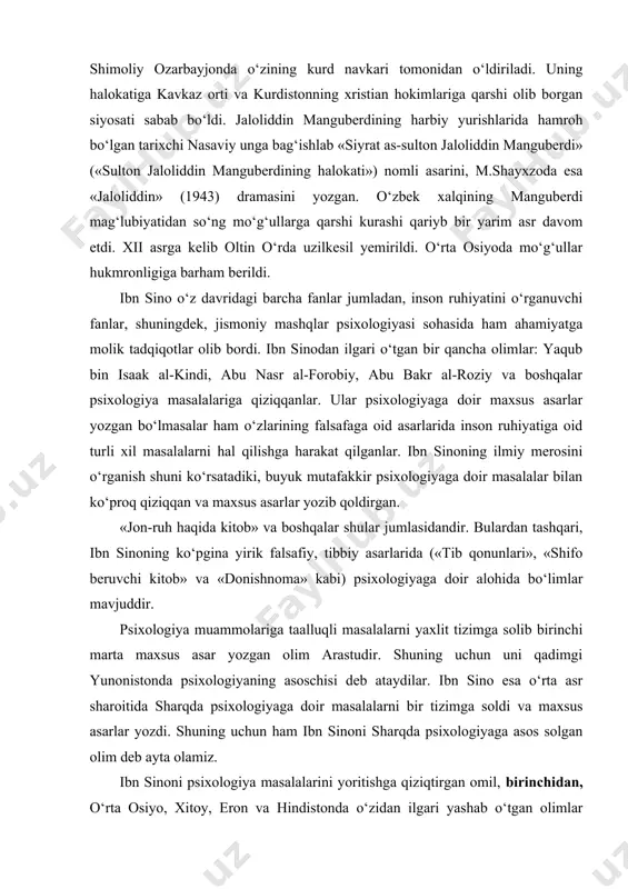 bilan ko‘proq qiziqqan va maxsus asarlar yozib qoldirgan. «jon-ruh haqida kitob» va boshqalar shular jumlasidandir. bulardan tashqari, ibn sinoning ko‘pgina yirik falsafiy, tibbiy asarlarida («tib qonunlari», «shifo beruvchi kitob» va «donishnoma» kabi) psixologiyaga doir alohida bo‘limlar mavjuddir. psixologiya muammolariga taalluqli masalalarni yaxlit tizimga solib birinchi marta maxsus asar yozgan olim arastudir. shuning uchun uni qadimgi yunonistonda psixologiyaning asoschisi deb ataydilar. ibn sino esa o‘rta asr sharoitida sharqda psixologiyaga doir masalalarni bir tizimga soldi va maxsus asarlar yozdi. shuning uchun ham ibn sinoni sharqda psixologiyaga asos solgan olim deb ayta olamiz. ibn sinoni psixologiya masalalarini yoritishga qiziqtirgan omil, birinchidan, o‘rta osiyo, xitoy, eron va hindistonda o‘zidan ilgari yashab o‘tgan olimlar tomonidan yozib qoldirilgan asarlarni o‘rganganligi bo‘lsa, ikkinchidan, antik dunyo olim va faylasuflarining ta’siri hamdir. chunki, arastu ibn sinoning falsafada «birinchi o‘qituvchi»sidir. u arastuning «jon haqida»gi asari bilan yaxshi tanish edi. uchinchidan, ibn sinoning tibbiyot sohasida olib borgan tadqiqotlari har tomonlama kuzatish, …