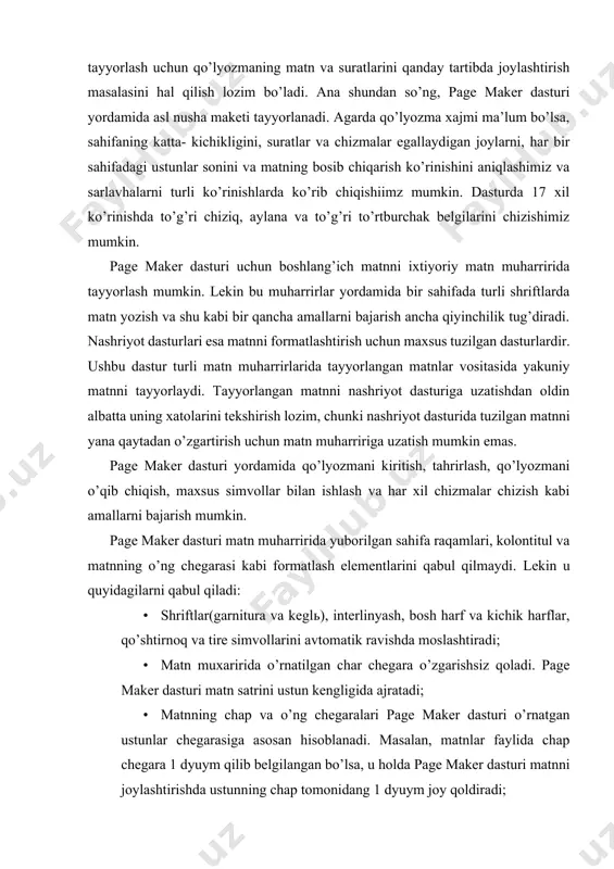 lashtiradi; · matn muxaririda o’rnatilgan char chegara o’zgarishsiz qoladi. page maker dasturi matn satrini ustun kengligida ajratadi; · matnning chap va o’ng chegaralari page maker dasturi o’rnatgan ustunlar chegarasiga asosan hisoblanadi. masalan, matnlar faylida chap chegara 1 dyuym qilib belgilangan bo’lsa, u holda page maker dasturi matnni joylashtirishda ustunning chap tomonidang 1 dyuym joy qoldiradi; · enter va return klavishlarining bosilishi holati paragrafning oxiri deb qabul qilinadi; · tabulyatsiyaning ichki simvollari matnni yoki jadval ustunlarini tekislash uchun ishlatiladi. rage maker dasturida ustunning bitta satridagi tabulyatsiya simvollarining soni yigirmatadan oshmasligi kerak. siz ishlatgan shrift o’rnatilgan printerda bo’lmagan taqdirda ham page maker dasturi o’sha shriftni eslab qoladi. matnni chop qilishda o’sha shriftga ko’rinishi yaqin bo’lgan shrift ishlatiladi. keyinchalik esa printerni almashtirib, kerakli shrift bilan matnni bosib chiqarish mumkin. matnlarni ko’pincha page maker dasturining o’zida formatlash qulay hisoblanadi. ba’zi maxsus simvollar kompyuter klaviaturasida bo’lmasa siz uni page maker dasturida yoki windows muhitidagi matn …