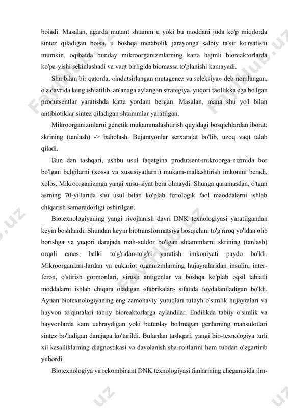 ini ham tubdan o'zgartirib yubordi. biotexnologiya va rekombinant dnk texnologiyasi fanlarining chegarasida ilm-fanning raqobatbardosh, dinamik o'zgaruvchan sohasi — molekulyar biotexnologiya paydo bo'ldi. biotexnologiyaning vazifalari: • inson faoliyati uchun kerakli bo'lgan mahsulotlarni ishlab chiqarish uchun biologik obyektlar, tizim va jarayonlardan foydalanish; · ishlab chiqarishda tabiiy va geni o'zgartirilgan mikroorga-nizmlardan, hujayra kulturalaridan va ularning alohida kompo-nentlaridan foydalanishda biokimyoviy, mikrobiologik va injenerlik bilimlarining yutuqlaridan kompleks foydalanish; · raqobatbardosh, iqtisodiy va ftmksional samarador texno-logiyalar yaratish. bu'vazifalarni to'laqonli amalga oshirish uchun nimalar qilish kerak?' birinchidan, hujayrada modda almashinuv jarayonini bosh-qarish orqali kerakli mahsulotning to'planishiga erishish. ikkinchidan, hujayra ichida murakkab, samarali, turli tashqi omillarga chidamli makromolekulalarning sintez bo'lishini bosh-qarish. uchinchidan, yangi natijalarga erishish uchun dnk-biotexno-logiyasi va hujayra injeneriyasi uslublarini yanada chuqurlashtirish va mukammallashtirish. to 'rtinchidan, chiqindisiz toza biotexnologik jarayonlar yaratish. beshinchidan, biotexnologiya jarayonlarida ishlatiladigan jihoz-larni zamonaviylashtirish va bu jarayonlarni texnik-iqtisodiy ko'r-satkichlarini yaxshilash. biotexnologiyaning yo'nalishlari: · sog'liqni saqlash sohasida — turli kasalliklarni davolash, learning diagnostikasi va profilaktikasi …