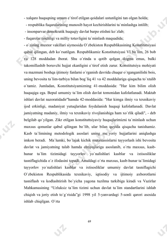 dida; - o`zining muxtor vakillari siymosida o`zbekiston respublikasining konstitutsiyasi qabul qilingan, deb ko`rsatilgan. respublikamiz konstitutsiyasi vi bo`lim, 26 bob va 128 moddadan iborat. shu o`rinda u qotib qolgan dogma emas, balki takomillashib boruvchi hujjat ekanligini e`tirof etish zarur. konstitutsiya mohiyati va mazmuni boshqa ijtimoiy fanlarni o`rganish davrida chuqur o`rganganilishi bois, uning bevosita ta`lim-tarbiya bilan bog`liq 41 va 42 moddalariga qisqacha to`xtalib o`tamiz. jumladan, konstitutsiyamizning 41-moddasida: "har kim bilim olish huquqiga ega. bepul umumiy ta`lim olish davlat tomonidan kafolatlanadi. maktab ishlari davlat nazoratidadir"hamda 42-moddasida: "har kimga ilmiy va texnikaviy ijod erkinligi, madaniyat yutuqlaridan foydalanish huquqi kafolatlanadi. davlat jamiyatning madaniy, ilmiy va texnikaviy rivojlanishiga ham xo`rlik qiladi", - deb belgilab qo`yilgan. zikr etilgan konstituttsiyaviy huquqlarimizni ta`minlash uchun maxsus qonunlar qabul qilingan bo`lib, ular bilan quyida qisqacha tanishamiz. kasb ta`limining metodologik asoslari uning me`yoriy hujjatlarini aniqlashga imkon beradi. ma`lumki, bo`lajak kichik mutaxassislarni tayyorlash ishi bevosita davlat va jamiyatning talab hamda ehtiyojlariga asoslanib, o`rta …