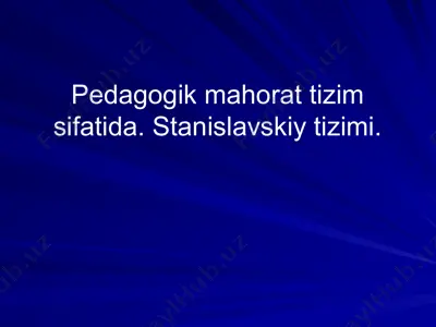 pedagogik mahorat tizim sifatida. stanislavskiy tizimi — PPTX
