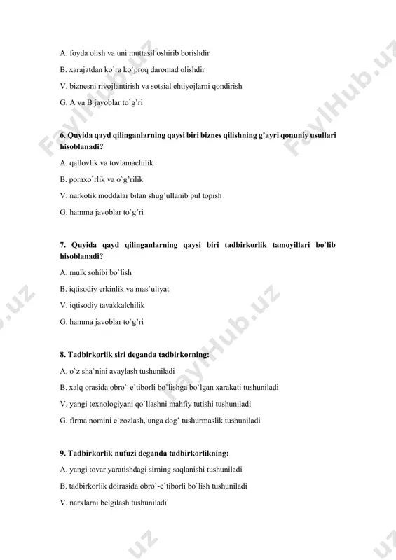 i mahfiy tutishi tushuniladi g. firma nomini e`zozlash, unga dog’ tushurmaslik tushuniladi 9. tadbirkorlik nufuzi deganda tadbirkorlikning: a. yangi tovar yaratishdagi sirning saqlanishi tushuniladi b. tadbirkorlik doirasida obro`-e`tiborli bo`lish tushuniladi v. narxlarni belgilash tushuniladi g. shartnoma tuzish siri tushuniladi 10. “kichik va xususiy” tadbirkorlikni rivojlantirishni rag’batlantirish to`g’risidagi o`zbekiston respublikasining qonuni qachon qabul qilingan? a. 1991 yil 15 fevral’ b. 1995 yil 21 dekabr v. 1998 yil 29 avgust g. 1998 yil 9 aprel 11. “kichik va xususiy” tadbirkorlikni rivojlantirishni rag’batlantirish to`g’risidagi o`zbekiston respublikasining qonuniga kiritilgan o`zgarish vaqti qaysi javobda to`g’ri berilgan? a. 1991 yil 15 fevral’ b. 1995 yil 21 dekabr v. 1998 yil 29 avgust g. 1998 yil 9 aprel 12. “tadbirkorlik to`g’risida”gi o`zbekiston respublikasi qonuni qachon qabul qilingan? a. 1991 yil 15 fevral’ b. 1995 yil 21 dekabr v. 1998 yil 29 avgust g. 1998 yil 9 aprel 13. quyida qayd qilingan pul topish yo`llarining qaysi biri tadbirkorlikka …