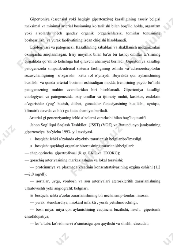 ining vaqtincha buzilishi, insult, gipertonik ensofalopatiya; — ko’z tubi: ko’rish nervi o’simtasiga qon quyilishi va shishli, ekssudat; — buyrak, plazmada kreatinin konsentratsiyasi 2,0 mg/dl dan yuqori, buyrak yetishmovchiligi; — tomirlar: aorta anevrizmasi, arteriyaning okkuluzion zararlanish simptomlari. arterial gipertenziya tasnifi voz/ butunittifoq sog’liqni saqlash tashkiloti (1999) tavsiyasiga ko’ra ag (arteriol gipertoniya). tashxisi har xil vaqtda ikki marta o’lchanganda o’rtacha 140/ 90 mm sim ust. teng yoki baland bo’lganda qo’yiladi. kategoriya sistolikarterial bosim, mm sim ust diastolikarterial bosim, mm sim ust optimal normal normadan baland ag i darajali ag ii darajali ag iii darajali izolatsiyali sistolik gipertenziya 180 >140 110 <10 izoh: agarda sab yoki dab turli xil kategoriyaga to’g’ri kelsa, balandroq kategoriyasi qo’yiladi. klinik manzarasi. funksional buzilishlar bosqichida bosh og’rishi (doimiy emas, aksariyat asabiy zo’riqishlar so’nggida yoki ulardan keyin), vaqt-vaqtida bosh aylanishi, serjahllik, yaxshi uxlay olmaslik qayd qilinadi. arterial bosim muttasil ko’tarilmaydi, odatda, u xavotirlanish, charchashga bog’liq. bu davrda arterial bosim …