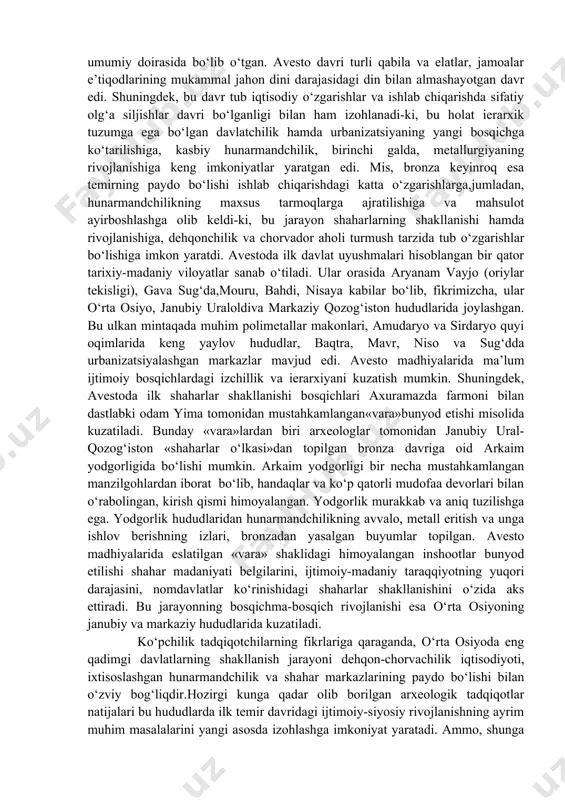 andiyning «matlayi sa’diy», fazlullox ro`zbexonning «mexmonnomayi buxoro», xofiz tanish buxoriyning «abdullanoma», muhammad yusuf munshiyning «tarixi muqimxoniy», muhammad amin buxoriyning «ubaydullanoma», niyozmuhammad xo’jandiyning «tarixi shoxruxiy», ahmad donishning «risolayo muxtasari az tarixi saltanati xonadoniy mangitiya» kabi asarlari alohida o’rin tutadi. mazkur asarlar orqali muayyan sulola faoliyat ko’rsatgan zamonlardagi siyosiy, davlat boshqaruvi, iqtisodiy, ijtimoiy, tashqi siyosat masalalari tog’risidagi tasavvurlarni ixchamlashtirib olish mumkin. davlatchilik tariximizning eng qadimgi davrlariga oid holatini tasavvur qilishga imkon beradigan yozma yodgorliklar ham yuq emas, avvalo miloddan avvalgi 1 ming yillikning birinchi choraklariga tog’ri keladigan «avesto» kitobi davlatchilik tariximizni o’rganishda g’oyat qimmatli manbaa hisoblanadi. gerodot, ksenofont, ktasiy, polibiy, diodor, arian, strabon, pliniy, plutarx, kursiy ruf, pompey trog va boshka yunon-rim tarixchilari asarlarida va shuningdek, o`zbekiston davlatchiligi tarixining dastlabki 1,5 ming yilini yoritishda «tarixiyguvoxliklar», «ulug’ xan xonadoni tarixi», «suy xonadoni tarixi», «tan xonadoni tarixi» singari xitoy tilidagi birlamchi manbalarning ahamiyati ham g’oyat kattadir. ammo davlatchilik tarixining keng va har tomonlama o’rganishda …
