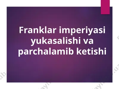 franklar imperiyasining yukasalishi va parchalanib ketishi — PPTX