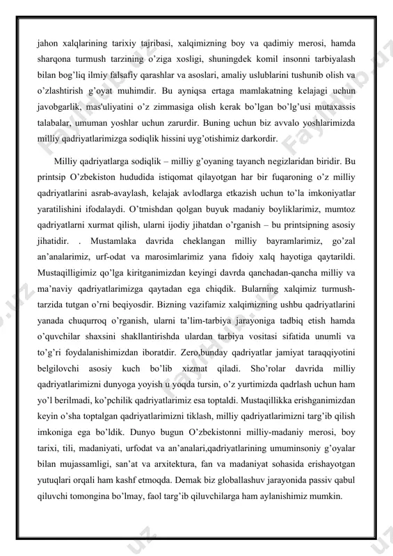 milliy qadriyatlarimizga sodiqlik hissini uyg’otishimiz darkordir. milliy qadriyatlarga sodiqlik – milliy g’oyaning tayanch nеgizlaridan biridir. bu printsip o’zbеkiston hududida istiqomat qilayotgan har bir fuqaroning o’z milliy qadriyatlarini asrab-avaylash, kеlajak avlodlarga еtkazish uchun to’la imkoniyatlar yaratilishini ifodalaydi. o’tmishdan qolgan buyuk madaniy boyliklarimiz, mumtoz qadriyatlarni xurmat qilish, ularni ijodiy jihatdan o’rganish – bu printsipning asosiy jihatidir. . mustamlaka davrida cheklangan milliy bayramlarimiz, go’zal an’analarimiz, urf-odat va marosimlarimiz yana fidoiy xalq hayotiga qaytarildi. mustaqilligimiz qo’lga kiritganimizdan keyingi davrda qanchadan-qancha milliy va ma’naviy qadriyatlarimizga qaytadan ega chiqdik. bularning xalqimiz turmush-tarzida tutgan o’rni beqiyosdir. bizning vazifamiz xalqimizning ushbu qadriyatlarini yanada chuqurroq o’rganish, ularni ta’lim-tarbiya jarayoniga tadbiq etish hamda o’quvchilar shaxsini shakllantirishda ulardan tarbiya vositasi sifatida unumli va to’g’ri foydalanishimizdan iboratdir. zero,bunday qadriyatlar jamiyat taraqqiyotini belgilovchi asosiy kuch bo’lib xizmat qiladi. sho’rolar davrida milliy qadriyatlarimizni dunyoga yoyish u yoqda tursin, o’z yurtimizda qadrlash uchun ham yo’l berilmadi, ko’pchilik qadriyatlarimiz esa toptaldi. mustaqillikka erishganimizdan keyin o’sha toptalgan …
