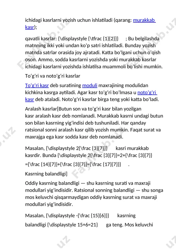 ylashtirish mumkin (butun sonlar toʻplami bunday xossaga ega emas). kasrlar ustida amallar[tahrir | manbasini tahrirlash] bu boʻlimda oddiy kasrlar ustida qilinadigan amallar berilgan. oʻnli kasrlar ustidagi amallar uchun oʻnli kasr maqolasiga qarang. umumiy maxraj topish[tahrir | manbasini tahrirlash] kasrmaxrajlarning eng kichik umumiy karralisini (ekuk) topamiz: {\displaystyle m=[b,d]}. birinchi kasrning suratini va maxrajini {\displaystyle m/b} ga koʻpaytiramiz. ikkinchi kasrning suratini va maxrajini {\displaystyle m/d} ga koʻpaytiramiz. bundan keyin ikkala kasrning maxraji mos keladi (m ga teng boʻladi). eng kichik umumiy karralisi sifatida sodda hollarda m oʻrniga istalgan boshqa umumiy koʻpaytuvchini olish mumkin, masalan, maxrajlarning koʻpaytmasini. solishtirish ikki sodda kasrni solishtirish uchun, ularni umumiy maxrajga olib kelish kerak va hosil boʻlgan kasrlarning suratlarini solishtirish kerak. surati katta boʻlgan kasr katta boʻladi. tarixieng qadimgi kasrlar butun sonlarning teskari yozilgani boʻlgan. bu qadimiy belgilar ikkining bir qismini, uchning bir qismini, toʻrtning bir qismini va hokazoni ifodalagan.[3] misrliklar misr kasrlaridan eramizdan avval taxminan 1000-yillarda foydalanishgan. …