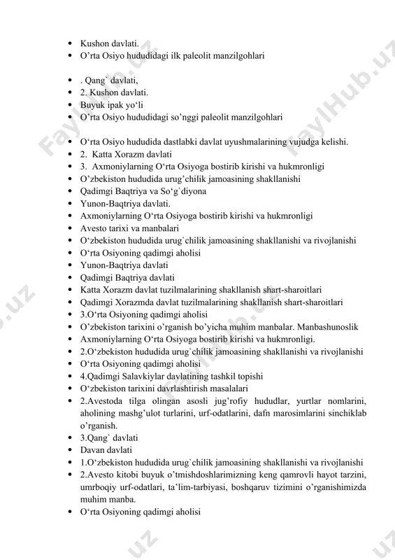 labki davlat uyushmalarining vujudga kelishi. · 2. katta xorazm davlati · 3. axmoniylarning o‘rta osiyoga bostirib kirishi va hukmronligi · o’zbekiston hududida urug’chilik jamoasining shakllanishi · qadimgi baqtriya va so‘g`diyona · yunon-baqtriya davlati. · axmoniylarning o‘rta osiyoga bostirib kirishi va hukmronligi · avesto tarixi va manbalari · o‘zbekiston hududida urug`chilik jamoasining shakllanishi va rivojlanishi · o‘rta osiyoning qadimgi aholisi · yunon-baqtriya davlati · qadimgi baqtriya davlati · katta xorazm davlat tuzilmalarining shakllanish shart-sharoitlari · qadimgi xorazmda davlat tuzilmalarining shakllanish shart-sharoitlari · 3.o‘rta osiyoning qadimgi aholisi · o’zbekiston tarixini o’rganish bo’yicha muhim manbalar. manbashunoslik · axmoniylarning o‘rta osiyoga bostirib kirishi va hukmronligi. · 2.o‘zbekiston hududida urug`chilik jamoasining shakllanishi va rivojlanishi · o‘rta osiyoning qadimgi aholisi · 4.qadimgi salavkiylar davlatining tashkil topishi · o‘zbekiston tarixini davrlashtirish masalalari · 2.avestoda tilga olingan asosli jug’rofiy hududlar, yurtlar nomlarini, aholining mashg’ulot turlarini, urf-odatlarini, dafn marosimlarini sinchiklab o’rganish. · 3.qang` davlati · davan davlati · 1.o‘zbekiston …
