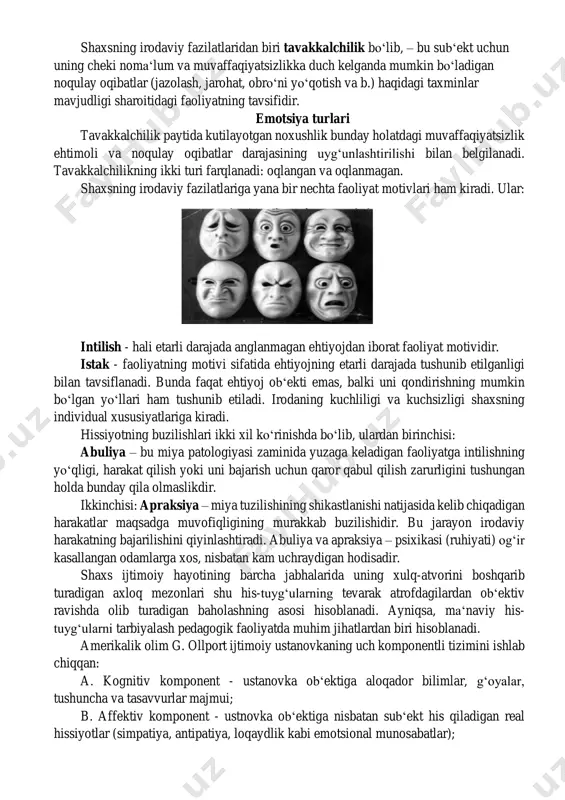 belgilanadi. asosiy hissiyotlar stress holati – inglizcha stress – tazyiq ko‘rsatish, zo‘riqish degan so‘zdan olingan qiziqish (emotsiya tarzida) – malaka va ko‘nikmalarning rivojlanishiga, ta‘lim olishiga moyillik tug‘diradigan bilimlarni egallashga yordam beradiganhissiy holatdir. quvonch - qiziqish, hayratlanish, iztirob chekish, g‘azablanish, nafratlanish, jirkanish, qo‘rquv, uyalish – bular hissiyotning asosiy belgi va ko‘rinishlaridir. kishining fikrlari va xatti-harakatlari yo‘nalishini belgilaydigan barqaror, chuqur va kuchli his- tuyg‘u ehtiros deb ataladi. muhabbat – hissiy ijobiy munosabatning ob‘ektini boshqalarga qaraganda ajratib ko‘rsatadigan, hamda uni sub‘ektining barqaror hayotiy ehtiyojlari va qiziqishlari markaziga qo‘yadigan yuksak darajasidir. samimiyat-insondagi eng oliy va ta‘sirchan, beminnat hamda engilmas qurol. bizni tanqid qila boshlashsa, bir o‘zgarib olamiz ammo bizni maqtay boshlashsa, shunga loyiqmizmi, yo‘qmi, xursand bo‘lib ketamiz. muhabbatning yonidan qayiqda boylik ketayotganini ko‘rib «ey boylik, meni o‘zing bilan olib ket» deb so‘radi.boylik «hech iloji yo‘q, mening qayig‘imda, juda ko‘p oltinlar va kumushlar, bor qara joy yo‘q». g‘urur, faxrdan yordam so‘radi «g‘urur iltimos meni o‘zing …