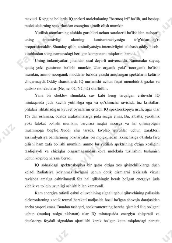 umkin, ammo bu yutilish spektrining o'ziga xosligini tasdiqlaydi va chiziqlar o'zgarmaganidan ko'ra molekula tuzilishini tushunish uchun ko'proq narsani beradi. iq sohasidagi spektroskopiya bir qator o'ziga xos qiyinchiliklarga duch keladi. radiatsiya ko'rinmas bo'lgani uchun optik qismlarni tekislash vizual ravishda amalga oshirilmaydi. siz hal qilishingiz kerak bo'lgan energiya juda kichik va to'lqin uzunligi oshishi bilan kamayadi. kam energiya tufayli qabul qiluvchining signali qabul qiluvchining pallasida elektronlarning xaotik termal harakati natijasida hosil bo'lgan shovqin darajasidan ancha yuqori emas. bundan tashqari, spektrometrning barcha qismlari iliq bo'lgani uchun (mutlaq nolga nisbatan) ular iq mintaqasida energiya chiqaradi va detektorga foydali signaldan ajratilishi kerak bo'lgan katta miqdordagi parazit energiyasi tushadi. kimdir iq spektrometriyasini oq-issiq spektrografda emissiya spektrini suratga olish bilan taqqoslash mumkinligini aytdi. iq spektroskopiya usulining fizik-kimyoviy asoslari spektroskopik tahlil usullari moddaning elektromagnit nurlanish bilan o'zaro ta'siriga asoslangan usullar deb ataladi. spektroskopiyada ishlatiladigan eng muhim tushunchalardan biri bu spektr tushunchasi. spektr-bu atomlar yoki molekulalarning bir energiya holatidan …