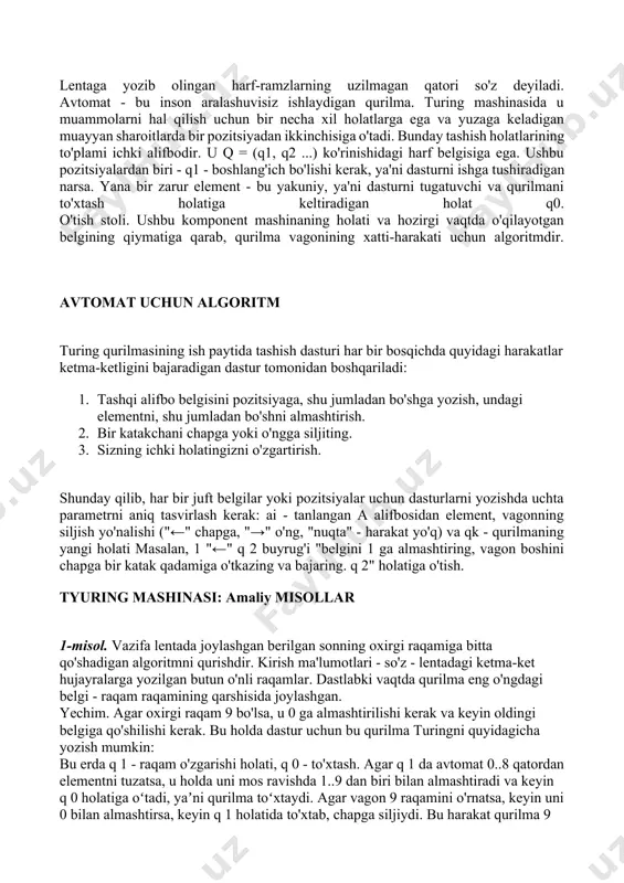 lar bilan ataladigan ba'zi chekli belgilar to'plami. ulardan biri - a0 - bo'sh bo'lishi kerak. masalan, tyuring qurilmasi bilan ishlaydigan alifbo ikkilik raqamlar, quyidagicha ko'rinadi: a = (0, 1, a0). lentaga yozib olingan harf-ramzlarning uzilmagan qatori so'z deyiladi. avtomat - bu inson aralashuvisiz ishlaydigan qurilma. turing mashinasida u muammolarni hal qilish uchun bir necha xil holatlarga ega va yuzaga keladigan muayyan sharoitlarda bir pozitsiyadan ikkinchisiga o'tadi. bunday tashish holatlarining to'plami ichki alifbodir. u q = (q1, q2 ...) ko'rinishidagi harf belgisiga ega. ushbu pozitsiyalardan biri - q1 - boshlang'ich bo'lishi kerak, ya'ni dasturni ishga tushiradigan narsa. yana bir zarur element - bu yakuniy, ya'ni dasturni tugatuvchi va qurilmani to'xtash holatiga keltiradigan holat q0. o'tish stoli. ushbu komponent mashinaning holati va hozirgi vaqtda o'qilayotgan belgining qiymatiga qarab, qurilma vagonining xatti-harakati uchun algoritmdir. avtomat uchun algoritm turing qurilmasining ish paytida tashish dasturi har bir bosqichda quyidagi harakatlar ketma-ketligini bajaradigan dastur tomonidan boshqariladi: …
