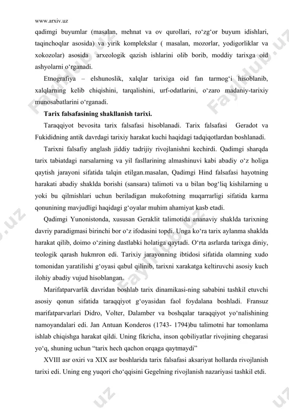 bini tashkil etuvchi asosiy qonun sifatida taraqqiyot g‘oyasidan faol foydalana boshladi. fransuz marifatparvarlari didro, volter, dalamber va boshqalar taraqqiyot yо‘nalishining namoyandalari edi. jan antuan konderos (1743- 1794)bu talimotni har tomonlama ishlab chiqishga harakat qildi. uning fikricha, inson qobiliyatlar rivojining chegarasi yо‘q, shuning uchun “tarix hech qachon orqaga qaytmaydi” xviii asr oxiri va xix asr boshlarida tarix falsafasi aksariyat hollarda rivojlanish tarixi edi. uning eng yuqori chо‘qqisini gegelning rivojlanish nazariyasi tashkil etdi. gegel tо‘g‘ridan tо‘g‘ri dunyoviy aql – zakovat, umuminsoniy tafakkur, insoniyat hatti – harakati va aql idroki uyug‘unligi asosida vujudga kelgan, ong va tafakkur hukumron bо‘lgan yaxlit borliqni tarix deb tushunadi. о‘z falsafa maktabini ana shu g‘oya asosida quradi. xixasrning 40-yillarida jamiyat va uning rivojlanish tarixiga materialistik qarashni tarixiy materializm, deb nomlandi. bunda tarixning rivojlanishiga tabbiy – tarixiy qonuniy jarayon sifatida qaralib, uning asosini topadi va antogonistik jamiyatda sinfiy kurash orqali namoyon bо‘ladi. gegel va marks tarix falsafasining umumiy xususiyati …