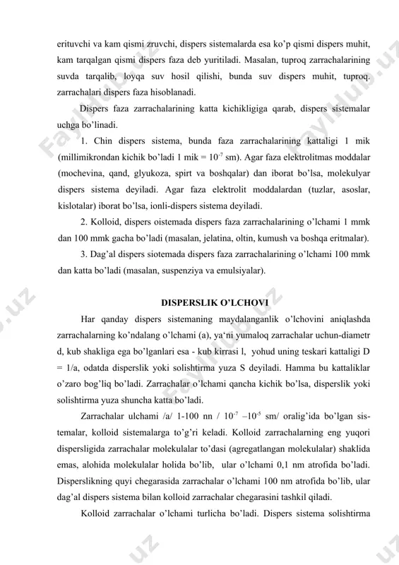 liklar o’zaro bog’liq bo’ladi. zarracha​lar o’lchami qancha kichik bo’lsa, disperslik yoki solishtirma yuza shuncha katta bo’ladi. zarrachalar ulchami /a/ 1-100 nn / 10-7 –10-5 sm/ oralig’ida bo’lgan sis​temalar, kolloid sistemalarga to’g’ri keladi. kolloid zarrachalarning eng yuqori dispersligida zarrachalar molekulalar to’dasi (agregatlangan molekulalar) shaklida emas, alohida molekulalar holida bo’lib, ular o’lchami 0,1 nm atrofida bo’ladi. disperslikning quyi chegarasida zarrachalar o’lchami 100 nm atrofida bo’lib, ular dag’al dispers siste​ma bilan kolloid zarrachalar chegarasini tashkil qiladi. kolloid zarrachalar o’lchami turlicha bo’ladi. dispers sistema solishtirma yuzasi ssol quyidagi tenglama bilan ifodalanadi ssol = s1,2 / v (1) bu yerda s1,2 – 1 va 2 faza orasidagi yuza (fazalararo yuza); v – dispers fazaning yig’indi hajmi. agar zarrachalar o’lchami va shakli ma‘lum bo’lsa dispers sistemaning solishtirma yuzasiii hisoblash qiyin zmas. kolloid siotemalar dispersligini oshishi bilan ularning solishtir​ma yuzasi keskin oshadi. 6. disderslik darajasining dispers sistema xossalariga ta‘siri dispers sistemaning ko’pchilik xossalari, uning dispersligiga juda kuchli …
