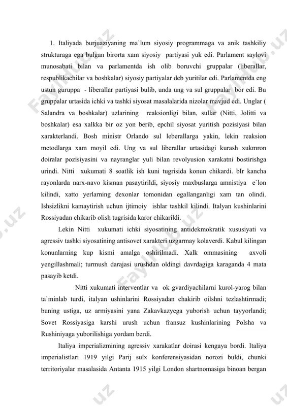 z armiyasini yana zakavkazyega yuborish uchun tayyorlandi; sovet rossiyasiga karshi urush uchun fransuz kushinlarining polsha va rushiniyaga yuborilishiga yordam berdi. italiya imperializmining agressiv xarakatlar doirasi kengaya bordi. italiya imperialistlari 1919 yilgi parij sulx konferensiyasidan norozi buldi, chunki territoriyalar masalasida antanta 1915 yilgi london shartnomasiga binoan bergan va`dalarini bajarmagan edi. 1919 yil mayidayok italiya turkiyaning janubi-garbiy kismini va birinchi galda smirna (izmir)ni bosib olish maksadida turkiyaning garbiy kirgoklariga kushin tushirdi. bu esa italiyaning xalkaro pozisiyasiga yanada salbiy ta`sir etdi. smirna masalasida italiya va gresiya urtasida nizo paydo buldi. italiya muvaffakiyatsizlikka uchradi. 1919 yil sentabrida antanta bilan avstriya urtasida imzolangan sen-jermen shartnomasiga muvofik, italiya fakat terntino va janubiy tirolni oldi. albaniyani boshkarish mandatiga ega buldi. albaniyaning vlora (valon) portidan saranda portigacha bulgan dengiz kirgok rayonlarini italyanlar okkupasiya kilib turdilar. lekin va`da kilingan bir kancha janubiy slavyan yerlari, masalan, dalmasiya, turkiya smirnasi (izmir) italiyaga berilmadi. italiya imperialistlari agressiv siyosatni davom ettirdilar. ular adriatik …