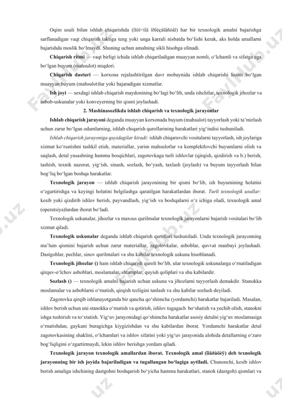 rining harakatlari yig‘indisi tushuniladi. ishlab chiqarish jarayoniga quyidagilar kiradi: ishlab chiqaruvchi vositalarni tayyorlash, ish joylariga xizmat ko‘rsatishni tashkil etish, materiallar, yarim mahsulotlar va komplektlovchi buyumlarni olish va saqlash, detal yasashning hamma bosqichlari, zagotovkaga turli ishlovlar (qirqish, qizdirish va b.) berish, tashish, texnik nazorat, yig‘ish, sinash, sozlash, bo‘yash, taxlash (joylash) va buyum tayyorlash bilan bog‘liq bo‘lgan boshqa harakatlar. texnologik jarayon — ishlab chiqarish jarayonining bir qismi bo‘lib, ish buyumining holatini o‘zgartirishga va keyingi holatini belgilashga qaratilgan harakatlardan iborat. turli texnologik usullar: kesib yoki qizdirib ishlov berish, payvandlash, yig‘ish va boshqalarni o‘z ichiga oladi, texnologik amal (operatsiya)lardan iborat bo‘ladi. texnologik uskunalar, jihozlar va maxsus qurilmalar texnologik jarayonlarni bajarish vositalari bo‘lib xizmat qiladi. texnologik uskunalar deganda ishlab chiqarish qurollari tushuniladi. unda texnologik jarayonning ma’lum qismini bajarish uchun zarur materiallar, zagotovkalar, asboblar, quvvat manbayi joylashadi. dastgohlar, pechlar, sinov qurilmalari va shu kabilar texnologik uskuna hisoblanadi. texnologik jihozlar () ham ishlab chiqarish quroli bo‘lib, ular …