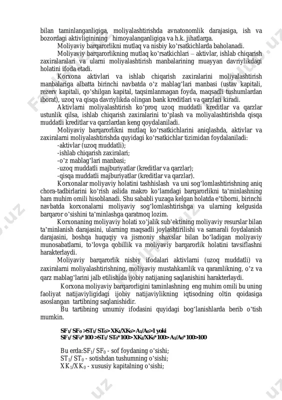 itish mumkin. - fimrma va kompaniyalarning to’lov qobiliyati; - korxona o’z mablag’larining qaramlik koeffitsienti; -aktivlarning qaramlik koeffitsienti; - foizlarni qoplash koeffitsienti. korxonada moliyaviy resurslarni to’g’ri shakllantirish, ularning taqsimlanishi, foydalanish samradorligi moliyaviy barqarorlikni taminlashning muhim omillari hisoblanadi. ya’ni, moliyaviy barqarorlik korxona moliyaviy resurslarni qay darajada moxirona boshqarayotganligini ifodalaydi. moliyaviy barqarorlikni taminlash yuzasidan quyidagi muhim axamiyat qaratish lozim: dastlaki kapitalning shakllantirilishiga, ishlab chiqarishni tashkil etilishiga, daromad va xarajatlar farqida ijobiy natijaviylikka, aylnama mablag’lar bilan taminlanganligiga, moliyalashtirishda avnatonomlik darajasiga, ish va bozordagi aktivliginining himoyalanganligiga va h.k. jihatlarga. moliyaviy barqarorlikni mutlaq va nisbiy ko’rsatkichlarda baholanadi. moliyaviy barqarorlikning mutlaq ko’rsatkichlari – aktivlar, ishlab chiqarish zaxiralaralari va ularni moliyalashtirish manbalarining muayyan davriylikdagi holatini ifoda etadi. korxona aktivlari va ishlab chiqarish zaxiralarini moliyalashtirish manbalariga albatta birinchi navbatda o’z mablag’lari manbasi (ustav kapitali, rezerv kapitali, qo’shilgan kapital, taqsimlanmagan foyda, maqsadli tushumlardan iborat), uzoq va qisqa davriylikda olingan bank kreditlari va qarzlari kiradi. aktivlarni moliyalashtirish ko’proq uzoq muddatli kreditlar …