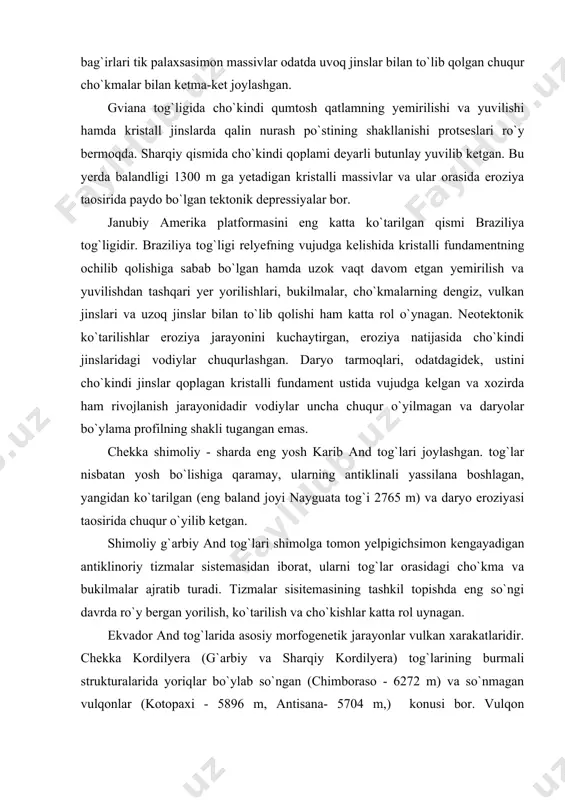 n (eng baland joyi nayguata tog`i 2765 m) va daryo eroziyasi taosirida chuqur o`yilib ketgan. shimoliy g`arbiy and tog`lari shimolga tomon yelpigichsimon kengayadigan antiklinoriy tizmalar sistemasidan iborat, ularni tog`lar orasidagi cho`kma va bukilmalar ajratib turadi. tizmalar sisitemasining tashkil topishda eng so`ngi davrda ro`y bergan yorilish, ko`tarilish va cho`kishlar katta rol uynagan. ekvador and tog`larida asosiy morfogenetik jarayonlar vulkan xarakatlaridir. chekka kordilyera (g`arbiy va sharqiy kordilyera) tog`larining burmali strukturalarida yoriqlar bo`ylab so`ngan (chimboraso - 6272 m) va so`nmagan vulqonlar (kotopaxi - 5896 m, antisana- 5704 m,) konusi bor. vulqon maxsulotlari tog`lar orasidagi cho`kmalarini to`ldirib, baland platolar “xavza“lar sistemasiga aylantirgan. 40 30 j.k. bilan 280 j.k. orasida and tog`larining eng kengaygan qismi (750 km gacha) markaziy and tog`lari joylashgan. ularning balandligi 4000m ga yetadigan keng ichki yassi tog`liklar, yaoni al`p (g`arbda) va gersin (sharqda) strukturalari bilan xarakterlanadi. bu yassi tog`liklarni atrofdan baland chekka tog` tizmalari o`rab turadi. markaziy and tog`larining janubiy qismida, …