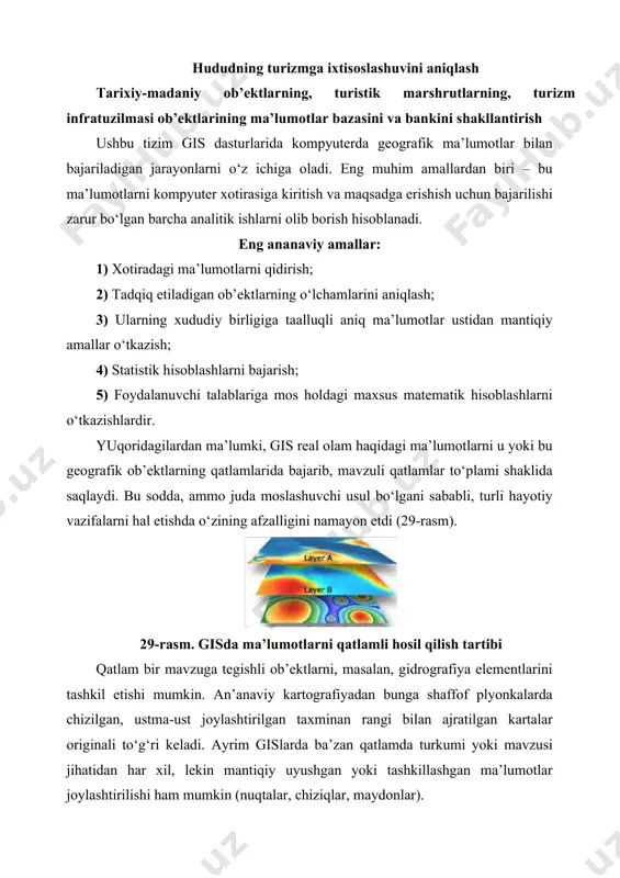 siplari bilan moslashadi. ma’lumotlarni qatlamli uyushishini tashkil etishda qatlamlar fazoda uzilmaydigan va hamma erda qandaydir ma’lumot bor deb tushuniladi. ma’lumotlar bazasi va uni boshqarish tizimi qatlamli tashkil etilish prinsipidan har qanday savollarga javob olish mumkin. jumladan, er uchastkasining egasi kim? ob’ektlar bir-biridan qancha uzoqlikda joylashgan? shu er uchastkasi qaerda joylashgan? nisbatan murakkabroq taxlillar talab etiladigan savollarga ham javob olsa bo‘ladi. yangi uy qurulishi uchun qaerda joy bor? archali o‘rmonlarda tuproqlarning asosiy turlari qanday? yangi yo‘l qurulishi transport harakatiga qanday ta’sir etadi? savollarga javobni ma’lum ob’ektni sichqoncha bilan ko‘rsatish yoki rivojlangan analitik vositalar yordamida olish mumkin. gis yordamida qidiruv ishlarini olib borib, ―nima bo‘ladi, agar .... ǁ kabi ssenariyni tashkil etsa bo‘ladi. zamonaviy gislar taxlil uchun juda qo‘vvatli qurollarga ega, ular asosan ikkita: yaqinlik taxlili va ustma-ust joylab taxlil qilishdir. ob’ektlar yaqinligi va uzoqligi taxlilini o‘tkazish uchun gisda ―buferlashǁ jarayonidan foydalaniladi. masalan, ―suv xovuzidan 100 m masofada nechta uy joylashgan?ǁ, ―dukondan …