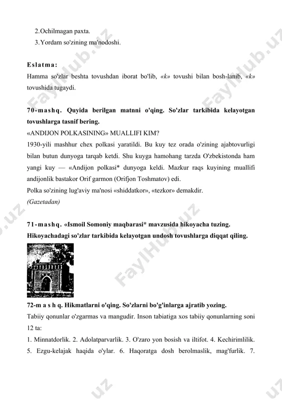 lakatimizdagi tinchlik, barqarorlik bu-gungi kundagi yutuqlarimizning asosi boimoqda. bu osoyishta hayotimizni ko'z qorachig'idek asrashga, himoya qilmoqqa qodir bo'lmog'imiz kerak. shunday yoshlarni tarbiyalab voyaga yet-kazmog'imiz zarur. ozodligimiz bizga ko'p narsani o'rgatdi. bu yorug' olamda awalambor yaratganga, keyin o'zingga, qolaversa, ota-bobolari-mizdan qolgan boy merosga, milliy qadriyatlarimizga ishonmoq lozimligini anglab yetdik. millatimiz o'zining mard, erkparvar, insonparvar tabiati bilangina asrlar chig'irig'idan butun chiqib ketmoqda. xalqimizning eng noyob fazilatlaridan biri uning bir tan bir jon bo'lib yashashida ko'zga tashlanadi. shu sababli bizda hech kim yaxshi kunda ham, yomon kunda ham yolg'izlatib qo'yilmaydi. xalqimiz yaxshilik qilgan, mehr-muruwatli, oqibatli odam hech qachon kam bo'lmaydi, degan qoida bilan yashaydi. shunday xalq ham, shunday yurtning o'zi ham hech qachon kam bo'lmaydi. («ma 'rifat»dari) 75-m a s h q. hikmatlarni o'qing. undosh tovushlarga tavsif bering. donishmanddan so'radilar: · qalblarni nima birlashtiradi? · muhabbat. · muhabbat nimadir? · ochiqqo'llik va xushfe'llik. * * * quloqlaring va og'zing o'rtasida ishni adolatli taqsimla. …