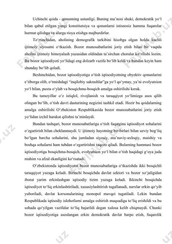 iq erkinlashtiriladi, xususiylashtirish tugallanadi, narxlar erkin qo‘yib yuboriladi, davlat korxonalarining monopol mavqei tugatiladi. lekin bundan respublikada iqtisodiy islohotlarni amalga oshirish maqsadiga to‘liq erishildi va bu sohada qo‘yilgan vazifalar to‘liq bajarildi degan xulosa kelib chiqmaydi. chunki bozor iqtisodiyotiga asoslangan erkin demokratik davlat barpo etish, fuqarolik jamiyatining mustahkam poydevorini shakllantirish har bir davrda kun tartibiga yangi vazifalarni qo‘yadi. o‘zbekistonning davlat mustaqilligini qo‘lga kiritganligi va u xalqaro miqyosda tan olinganligi shuni bildiradiki, bundan buyon respublika mustaqil ichki va tashqi siyosatini olib boradi, hech kimning vositachiligisiz o‘zaro manfaatli munosabatlarni o‘rnatadi. yuqorida qayd etib o‘tilganidek, butun isloh qilish jarayonining boshlang‘ich nuqtasi strategiyani tanlab olishdan iboratdir. ijtimoiy-iqtisodiy o‘zgarishlarning pirovard maqsadini belgilab olish hozirgi isloh qilish strategiyasining boshlang‘ich nuqtasi bo‘lib xizmat qiladi. strategiya va uning pirovard maqsadini belgilar ekan, prezident: “bunda biz markazlashtirilgan, ma’muriy-buyruqbozlikka asoslangan iqtisodiyotdan bozor iqtisodiyotiga o‘tish - eski xo‘jalik yuritish mexanizmini shunchaki yangilash yoki takomillashtirish emas, balki bir sifat holatidan ikkinchi sifat holatiga o‘tish …