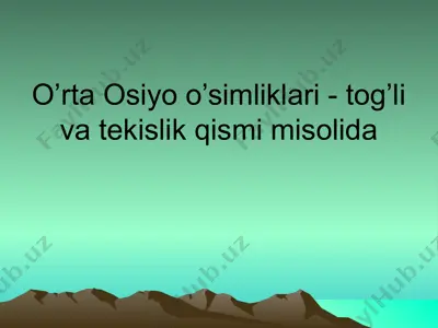 o’rta osiyo o’simliklari - tog’li va tekislik qismi misolida — PPTX