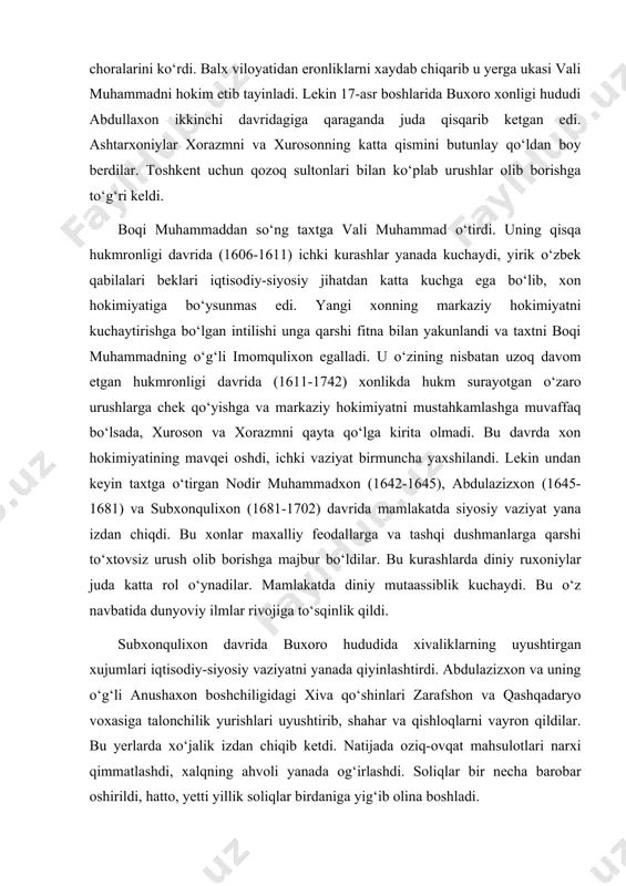 uxoro hududida xivaliklarning uyushtirgan xujumlari iqtisodiy-siyosiy vaziyatni yanada qiyinlashtirdi. abdulazizxon va uning o‘g‘li anushaxon boshchiligidagi xiva qo‘shinlari zarafshon va qashqadaryo voxasiga talonchilik yurishlari uyushtirib, shahar va qishloqlarni vayron qildilar. bu yerlarda xo‘jalik izdan chiqib ketdi. natijada oziq-ovqat mahsulotlari narxi qimmatlashdi, xalqning ahvoli yanada og‘irlashdi. soliqlar bir necha barobar oshirildi, hatto, yetti yillik soliqlar birdaniga yig‘ib olina boshladi. 18-asr boshlariga kelib ashtarxoniylar davlatidagi inqiroz yanada kuchaydi. bu sulola xonlari yirik saroy amaldorlari va qabila boshliqlariga qaram bo‘lib qoldilar. ubaydullaxon (1702-1711) markaziy hokimiyatni kuchaytirishga intilgan so‘nggi ashtarxoniy hukmdor bo‘ldi. uning xisor, termiz, shahrisabz viloyatlarining isyonkor hokimlarini bo‘ysundirish uchun qilgan harakatlari natijasiz tugadi. ubaydullaxonning 1708 yilda moliyaviy ahvolni yaxshilash uchun o‘tkazgan pul islohoti iqtisodiy vaziyatni yanada chigallashtirdi. zarb etilgan past qiymatli mis pullar bozorlarda savdogarlar tomonidan olinmasdan, do‘konlar yopilib, buxoro shahrida katta qo‘zg‘olon ko‘tarildi. qo‘zg‘olon bostirilgan bo‘lsada, siyosiy vaziyat izga tushmadi. natijada ubaydullaxon o‘ldirilib, taxtni ashtarxoniylar sulolasining amaldagi so‘nggi xoni abulfayzxon egalladi. uning …