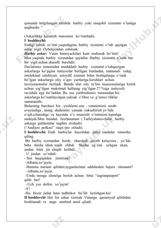hga va hayotda o’z munosib o’rnimizni topishga undaydi.men bundan faxrlanaman ( tarbiyalanuvchilar harbiy askarga guldastalar taqdim etishadi). (“andijon polkasi” raqsi ijro etiladi). i boshlovchi: endi harbiylar hayotidan qatra xandalar tomosha qiling. bir harbiy xizmatdan horib, charchab qaytib kelayotsa , yo’lda bitta shisha idish topib olibdi. shisha og’zini ochgan ekan, undan bitta jin chiqib kelibdi. u jindan so’rabdi: - sen haqiqatdan jinmisan? -albatta,xo’jayin. -hamma narsani qilishni,ayganlarimni uddalashni bajara olasanmi? -albatta,xo’jayin. -unda menga chetelga borish uchun bitta “zagranpasport” qilib ber! -uch yuz dollor, xo’jayin! -a? -ha. hozir jinlar ham tadbirkor bo’lib ketishgan-ku! ii boshlovchi har bir askar xizmati vatanga qasamyod qilishdan boshlanadi va unga umrbod amal qiladi. sahna pardasi ochiladi. sahna to’rining markazida harbiy xizmatga chaqirilgan askarning tik turgan davlat bayrog’i oldida tiz cho’kib, do’stlari yonida qasamyod qilayotgan payti tavirlangan.uning yonida oq libosda turgan askar onasining vatan himoyasiga otlangan o’g’lonlar uchun duoga qo’l ochib,oq fotiha berayotgani tasviri keltirilgan. ayni shu pallada ikki …