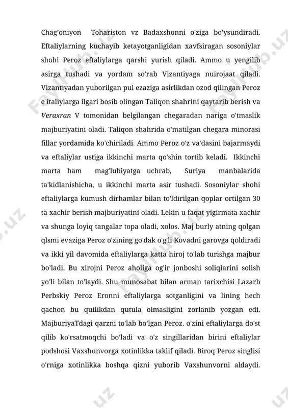 lubiyatga uchrab, suriya manbalarida ta'kidlanishicha, u ikkinchi marta asir tushadi. sosoniylar shohi eftaliylarga kumush dirhamlar bilan to'ldirilgan qoplar ortilgan 30 ta xachir berish majburiyatini oladi. lekin u faqat yigirmata xachir va shunga loyiq tangalar topa oladi, xolos. maj burly atning qolgan qlsmi evaziga peroz o'zining go'dak o'g'li kovadni garovga qoldiradi va ikki yil davomida eftaliylarga katta hiroj to'lab turishga majbur bo’ladi. bu xirojni peroz aholiga og'ir jonboshi soliqlarini solish yo’li bilan to'laydi. shu munosabat bilan arman tarixchisi lazarb perbskiy peroz eronni eftaliylarga sotganligini va lining hech qachon bu quilikdan qutula olmasligini zorlanib yozgan edi. majburiyatdagi qarzni to'lab bo’lgan peroz. o'zini eftaliylarga do'st qilib ko'rsatmoqchi bo’ladi va o'z singillaridan birini eftaliylar podshosi vaxshunvorga xotinlikka taklif qiladi. biroq peroz singlisi o'rniga xotinlikka boshqa qizni yuborib vaxshunvorni aldaydi. vaxshunvor bunga javoban, eftaliylarning iltimosiga ko’ra erondan kelgan harbiy maslahatchilami kaltaklattiradi va o'ldiradi. peroz vizcintiya yordamida uchinchi marta eftaliylar ustiga yurish qiladi. bu yurishda eftaliykir …
