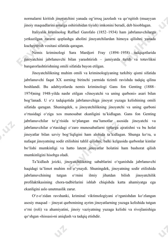 timologiyani o‘rganishdan ko‘zlangan asosiy maqsad – jinoyat qurbonining ayrim jinoyatlarning yuzaga kelishida tutgan o‘rni (roli) va ahamiyatini, jinoiy vaziyatning yuzaga kelishi va rivojlanishiga qo‘shgan «hissasi»ni aniqlash va tadqiq etishdir. buning uchun esa, jabrlanuvchining shaxsi haqida, shuningdek uning jinoyat sodir etilishidan oldingi xulq-atvori to‘g‘risida umumiy axborot olish zarur. shuning uchun, birinchi navbatda, uning shaxsi to‘g‘risidagi zarur ma’lumotlar, ayniqsa, jinoyatning yuzaga kelishiga sabab bo‘luvchi xulq-atvori atroflicha o‘rganilishi lozim. shu bilan bir qatorda, jabrlanuvchining shaxsi va xatti-harakatlari jinoiy qilmishni amalga oshirishga tayyorlanishdan oldin, jinoyatni amalga oshirish vaqtida va jinoyatchilarning qayta jinoyat sodir etishlarida ham alohida o‘rin tutadi. bundan tashqari, jinoyat qurbonlarini o‘rganish ularga nisbatan sodir etilgan jinoyatlarning latent bo‘lib qolishining sabablarini ham aniqlashga yordam beradi. bayon etilganlarga ko‘ra, kriminologiyada jinoyat qurbonlarining shaxsi va xulq-atvoriga doir quyidagi masalalar o‘rganiladi: · jinoyat qurboni va jinoyatchi o‘rtasidagi munosabat hamda ularning o‘zaro aloqasi; · jabrlanuvchi shaxsi va xulq-atvorining jinoyatning sabab va shart-sharoitlari bilan bog‘liqligi; · muayyan hayotiy …