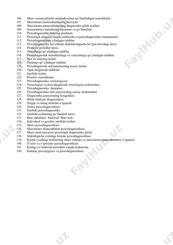 ing proektiv metodlari kasbga yo’naltirishda psixodiagnostikaning o’rni shaxslararo munosabatlar psixodiagnostikasi rivojlanishda orqada qolgan bolalar psixodiagnostikasi psixodiagnostikaning profisional axloqiy asoslari intellekt testlarining qo’llanishi bilan bog’liq muammolar psixodiagnostikada zamonaviya axborot texnologiyalaridan foydalanish muammolari psixodiagnostik mitodikalarga qoyiladigan talablar psixologik tashxis mitodikalarini milliy-madaniy muhitga moslashtirish muammolari maktab psixologining faoliyatida psixodiagnostikaning o’rni guruhiy psixodiagnostika: metodlar va metodikalar psixodiagnostika fanining asosiy vazifalari shaxs psixologiyasida yuz beradigan salbiy o’zgarishlarini tuziatish usullari. aqliy rivojlanish darajasini aniqlashning xozirgi zamon metodlarini sharxlab berish. test va ularning turlari. testlarga qo’yiladigan talablar. psixodiagnostik ma'lumotlarning asosiy turlari. tipik diagnostik tadbirlar. intellekt testlar. proektiv metodikalar. psixodiagnostika texnologiyasi. texnologiya va psixodiagnostik texnologiya tushunchasi. psixodiagnostika darajalari. psixodiagnostika lash jarayonining asosiy strukturalari. diagnostika jarayonining bosqichlari. bilish faoliyati diagnostikasi. diqqat va uning turlarini o’rganish. psixodiagnostika fanining predmeti. psixologik diagnoz xaqida tushuncha va psixodiagnostika muammolari. psixodiagnostlarga qo’yiladigan talablar. psixodiagnostika fan sifatida shakllanishgacha bo’lgan davrdagi tarixi. proektov metodlar tarixi. metodlarga qo’yiladigan talablar. psixodiagnostik metodikalarga va vaziyatlarga qo’yiladigan talablar. shaxslararo munosabatlarning …