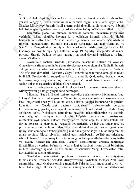 lotlar sammitlarida yaqin sharqdagi mojaroni tinch yo‘l bilan hal etish va mamlakatimizning bu boradagi pozitsiyasini ochiq oydin ta’kidlab kelmoqda. davlatimiz rahbari ushbu mintaqadagi mojaro tobora keskinlashib borayotgani, bu esa qo‘shni mamlakatlar va yirik davlatlarning mazkur muammo domiga tortilishi oqibatida global inqirozning yirik o‘chog‘iga aylanib ketishi mumkinligini tashvish bilan qayd etyapti. navbatdan tashqari arab-islom qo‘shma sammitida nutq so‘zlagan davlatimiz rahbari global siyosat kun tartibidagi eng o‘tkir va og‘riqli masala – falastin muammosiga bag‘ishlangan sammitni tashkil etgani uchun ikki muqaddas masjid xodimi, saudiya arabistoni podshohi salmon bin abdulaziz ol saud hamda valiahd muhammad bin salmon ol saudga alohida minnatdorlik bildirdi. o‘tgan yili ar-riyod shahridagi yig‘ilishdan keyin o‘tgan vaqt mobaynida ushbu urush ko‘lami yanada kengayib, livan hududini ham qamrab olgani afsus bilan qayd etildi. shavkat mirziyoyev falastin-isroil muammosini tinchlik va diplomatiya yo‘li bilan hal etishga qaratilgan barcha amaliy tashabbuslarni to‘liq qo‘llab-quvvatladi. sammitda global va mintaqa darajasida samarali mexanizmlar va aniq yechimlar ishlab chiqilib, …