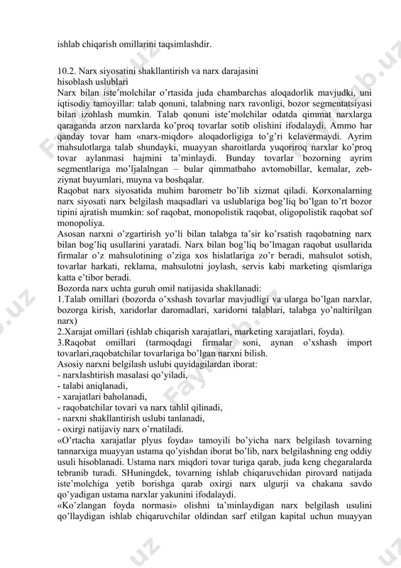 avjudki, uni iqtisodiy tamoyillar: talab qonuni, talabning narx ravonligi, bozor segmentatsiyasi bilan izohlash mumkin. talab qonuni iste’molchilar odatda qimmat narxlarga qaraganda arzon narxlarda ko’proq tovarlar sotib olishini ifodalaydi. ammo har qanday tovar ham «narx-miqdor» aloqadorligiga to’g’ri kelavermaydi. ayrim mahsulotlarga talab shundayki, muayyan sharoitlarda yuqoriroq narxlar ko’proq tovar aylanmasi hajmini ta’minlaydi. bunday tovarlar bozorning ayrim segmentlariga mo’ljalalngan – bular qimmatbaho avtomobillar, kemalar, zeb-ziynat buyumlari, muyna va boshqalar. raqobat narx siyosatida muhim barometr bo’lib xizmat qiladi. korxonalarning narx siyosati narx belgilash maqsadlari va uslublariga bog’liq bo’lgan to’rt bozor tipini ajratish mumkin: sof raqobat, monopolistik raqobat, oligopolistik raqobat sof monopoliya. asosan narxni o’zgartirish yo’li bilan talabga ta’sir ko’rsatish raqobatning narx bilan bog’liq usullarini yaratadi. narx bilan bog’liq bo’lmagan raqobat usullarida firmalar o’z mahsulotining o’ziga xos hislatlariga zo’r beradi, mahsulot sotish, tovarlar harkati, reklama, mahsulotni joylash, servis kabi marketing qismlariga katta e’tibor beradi. bozorda narx uchta guruh omil natijasida shakllanadi: 1.talab omillari (bozorda o’xshash …