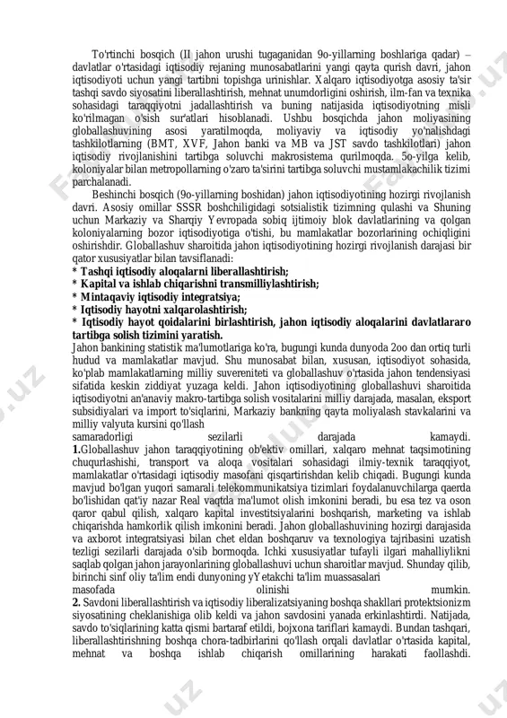 yangilangan global tizimini shakllantirishni katalizatsiya qilishdan iborat bo'lgan yangi asrning jahon iqtisodiyotidagi markaziy rol bu hodisaga yo'l qo'yildi.butun tizim jahon iqtisodiyoti faqat asrlar chegarasida (xx va xxi) bo'lgan. biroq, jahon iqtisodiyotining globallashuvi yo'lida uning rivojlanishining bir necha bosqichi o'tdi.zamonaviy jahon iqtisodiyotining shakllanishining birinchi bosqichi (xiv – xix asr oxiri) jahon tovar bozori va jahon savdosining paydo bo'lishi bilan bog'liq bo'lib, jahon iqtisodiyotining globallashuv jarayonining birinchi elementlari bo'ldi. jahon iqtisodiyotining rivojlanishining ikkinchi bosqichi (xix asrning oxiri - xx asrning boshlanishi) dastlabki kapitalizmning ishlab chiqarishni monopollashtirish bosqichiga o'tish bosqichi sifatida tavsiflanishi mumkin. bundan tashqari, ayni paytda jahon hududining bir qismi va yetakchi kuchlar o'rtasida iqtisodiy ta'sir zonalari mavjud bo'lib, transchegaraviy kapital oqimlari (eksport) kuchaymoqda. mamlakatlar o'rtasida iqtisodiy munosabatlarning turli shakllari o'sib bormoqda: tovarlar almashinuvi bilan bir qatorda davlatlar o'rtasida ishlab chiqarishning ayrim omillarining ko'chishi ham amalda bo'ldi. ushbu bosqichda xalqaro mehnat taqsimotining asosiy asoslari, shuningdek, jahon savdosining kelajakdagi globallashuvi belgilanadi. jahon globallashuvining …
