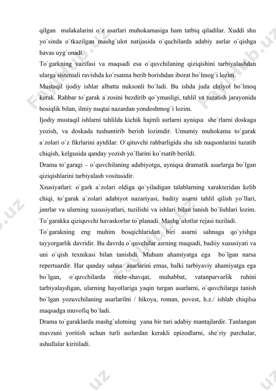 ./ ishlab chiqilsa maqsadga muvofiq bo`ladi. drama to`garaklarda mashg`ulotning yana bir turi adabiy mantajlardir. tanlangan mavzuni yoritish uchun turli asrlardan kerakli epizodlarni, she`riy parchalar, ashullalar kiritiladi. m.a. navoiyning yoshlik yillari mavzusida adab montajda shu davriga oid parchalar, she`r, tarixiy manba` memuar va vaqtli matbuot materiallaridan foydalanish mumkin. to`garak a`zolari nazariy malakani oshirish uchun ko`rgan kino, teatri haqida, aktiyorlar mahorati haqida muhokama va muzokaralar o`tiladi. bu ish ularning qiziqishlarini yanada oshiradi. ifodali o`qish to`garagi – asosiy maqsadi o`quvchilarning ifodali o`qish va badiiy hikoyalashga, o`z fikrini og`zaki va yozma ravishda ravon anglatishga o`rgatishldan iborat. reja tuziladi va shu asosida o`qiladigan asrlar ro`yhati aniqlanadi, o`qish texnikasi va asarlar mazmuni tushunishga yordam beruvchi nazariy ma`lumotlar bilan o`quvchilarni tanishtiriladi. adabiy kechalar odatda barcha to`garaklar ko`riga hisoblanadi, to`garak kuchi ma`lum bo`ladi. doklad muzokarasi badiiy qism. /adabiy mantaj/ iyetsepirovkalar, xotiralar, hikoyalar, deklomatsiya, bino, bezak. adabiy vistavkalar. yozuvchi, shoir, kitoblar haqida. yozuvchining hayotiga oid bo`lgan eksponatlar quyidagicha: yozuvchining …