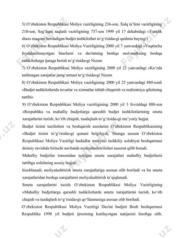 rajatlar jamg‘armasi to‘g‘risida»gi nizom 8) o‘zbekiston respublikasi moliya vazirligining 2000 yil 25 yanvardagi 880-sonli «budjet tashkilotlarida tovarlar va xizmatlar ishlab chiqarish va realizatsiya qilishning tartibi» 9) o‘zbekiston respublikasi moliya vazirligining 2000 yil 3 fevraldagi 888-son «respublika va mahalliy budjetlarga qarashli budjet tashkilotlarining smeta xarajatlarini tuzish, ko‘rib chiqish, tasdiqlash to‘g‘risida»gi me’yoriy hujjat. budjet tizimi tuzilishini va boshqarish asoslarini o‘zbekiston respublikasining «budjet tizimi to‘g‘risida»gi qonuni belgilaydi. shunga asosan o‘zbekiston respublikasi moliya vazirligi hududlar moliyasi tashkiliy uslubiyat boshqarmasi doimiy ravishda birinchi navbatda moliyalashtirilishni nazorat qilib boradi. mahalliy budjetlar tomonidan tuzilgan smeta xarajatlari mahalliy budjetlarni tartibga solishning asosiy hujjati hisoblanadi, moliyalashtirish smeta xarajatlariga asosan olib boriladi va bu smeta xarajatlaridan boshqa xarajatlarni moliyalashtirish ta’qiqlanadi. smeta xarajatlarini tuzish o‘zbekiston respublikasi moliya vazirligining «mahalliy budjetlarga qarashli tashkilotlarda smeta xarajatlarini tuzish, ko‘rib chiqish va tasdiqlash to‘g‘risida»gi qo‘llanmasiga asosan olib boriladi. o‘zbekiston respublikasi moliya vazirligi davlat budjeti bosh boshqarmasi respublika 1998 yil budjeti ijrosining kutilayotgan natijasini hisobga olib, …