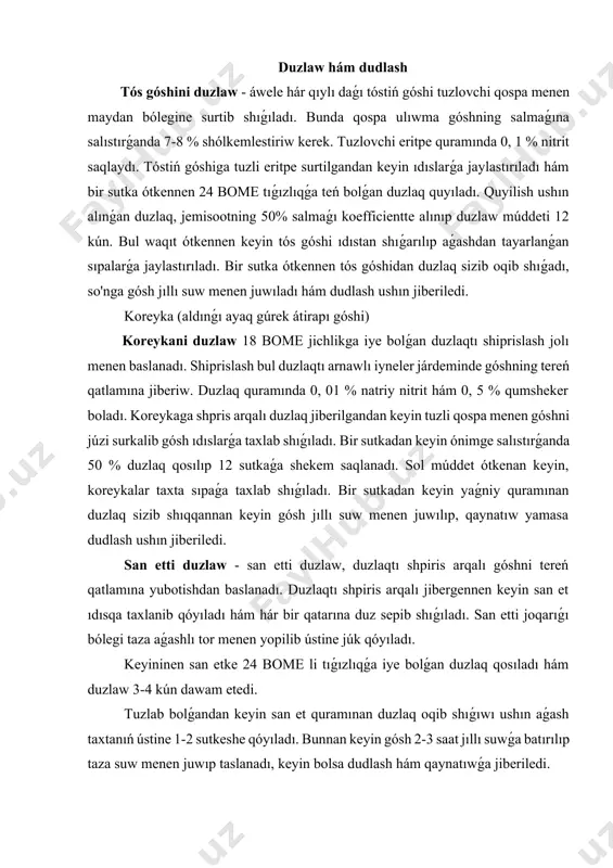 lanadı. duzlaqtı shpiris arqalı jibergennen keyin san et ıdısqa taxlanib qóyıladı hám hár bir qatarına duz sepib shıǵıladı. san etti joqarıǵı bólegi taza aǵashlı tor menen yopilib ústine júk qóyıladı. keyininen san etke 24 bome li tıǵızlıqǵa iye bolǵan duzlaq qosıladı hám duzlaw 3-4 kún dawam etedi. tuzlab bolǵandan keyin san et quramınan duzlaq oqib shıǵıwı ushın aǵash taxtanıń ústine 1-2 sutkeshe qóyıladı. bunnan keyin gósh 2-3 saat jıllı suwǵa batırılıp taza suw menen juwıp taslanadı, keyin bolsa dudlash hám qaynatıwǵa jiberiledi. gósh ónimlerin dudlash dudlash- bul gósh azıq awqat ónimlerin tútin menen qayta islew bolıp tabıladı. tútin - shınar, qayrog'och hám qáyin tereklerinen alınǵan aǵash qırındılarların shala jaǵıw arqalı alınadı. tútin quramı fenol, kreozot, aldegitlar, ketonlar, uglevodorlar hám kislatalar yaǵnıy qumırsqa, kapron hám sirke kislotaları qospalarınan ibarat. dudlashni gósh ónimlerine konservasiyalovchi tásiri bul tútin quramındaǵı joqarıda kórsetilgen elementlardı góshga sıpalıwı nátiyjesinde gósh júzinde bekkem qurǵaqlay qabıq payda bolıwı menen …