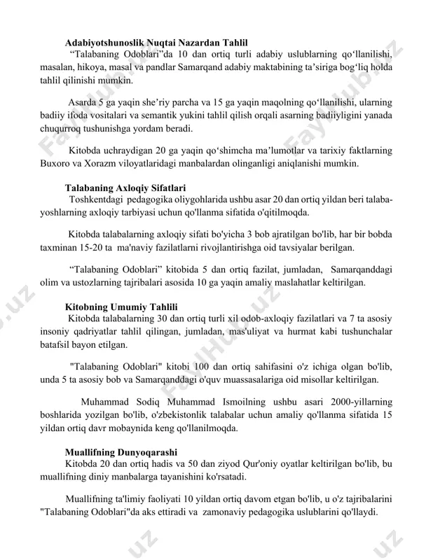 g qoʻllanilishi, masalan, hikoya, masal va pandlar samarqand adabiy maktabining taʼsiriga bogʻliq holda tahlil qilinishi mumkin. asarda 5 ga yaqin sheʼriy parcha va 15 ga yaqin maqolning qoʻllanilishi, ularning badiiy ifoda vositalari va semantik yukini tahlil qilish orqali asarning badiiyligini yanada chuqurroq tushunishga yordam beradi. kitobda uchraydigan 20 ga yaqin qoʻshimcha maʼlumotlar va tarixiy faktlarning buxoro va xorazm viloyatlaridagi manbalardan olinganligi aniqlanishi mumkin. talabaning axloqiy sifatlari toshkentdagi pedagogika oliygohlarida ushbu asar 20 dan ortiq yildan beri talaba-yoshlarning axloqiy tarbiyasi uchun qo'llanma sifatida o'qitilmoqda. kitobda talabalarning axloqiy sifati bo'yicha 3 bob ajratilgan bo'lib, har bir bobda taxminan 15-20 ta ma'naviy fazilatlarni rivojlantirishga oid tavsiyalar berilgan. “talabaning odoblari” kitobida 5 dan ortiq fazilat, jumladan, samarqanddagi olim va ustozlarning tajribalari asosida 10 ga yaqin amaliy maslahatlar keltirilgan. kitobning umumiy tahlili kitobda talabalarning 30 dan ortiq turli xil odob-axloqiy fazilatlari va 7 ta asosiy insoniy qadriyatlar tahlil qilingan, jumladan, mas'uliyat va hurmat kabi tushunchalar …